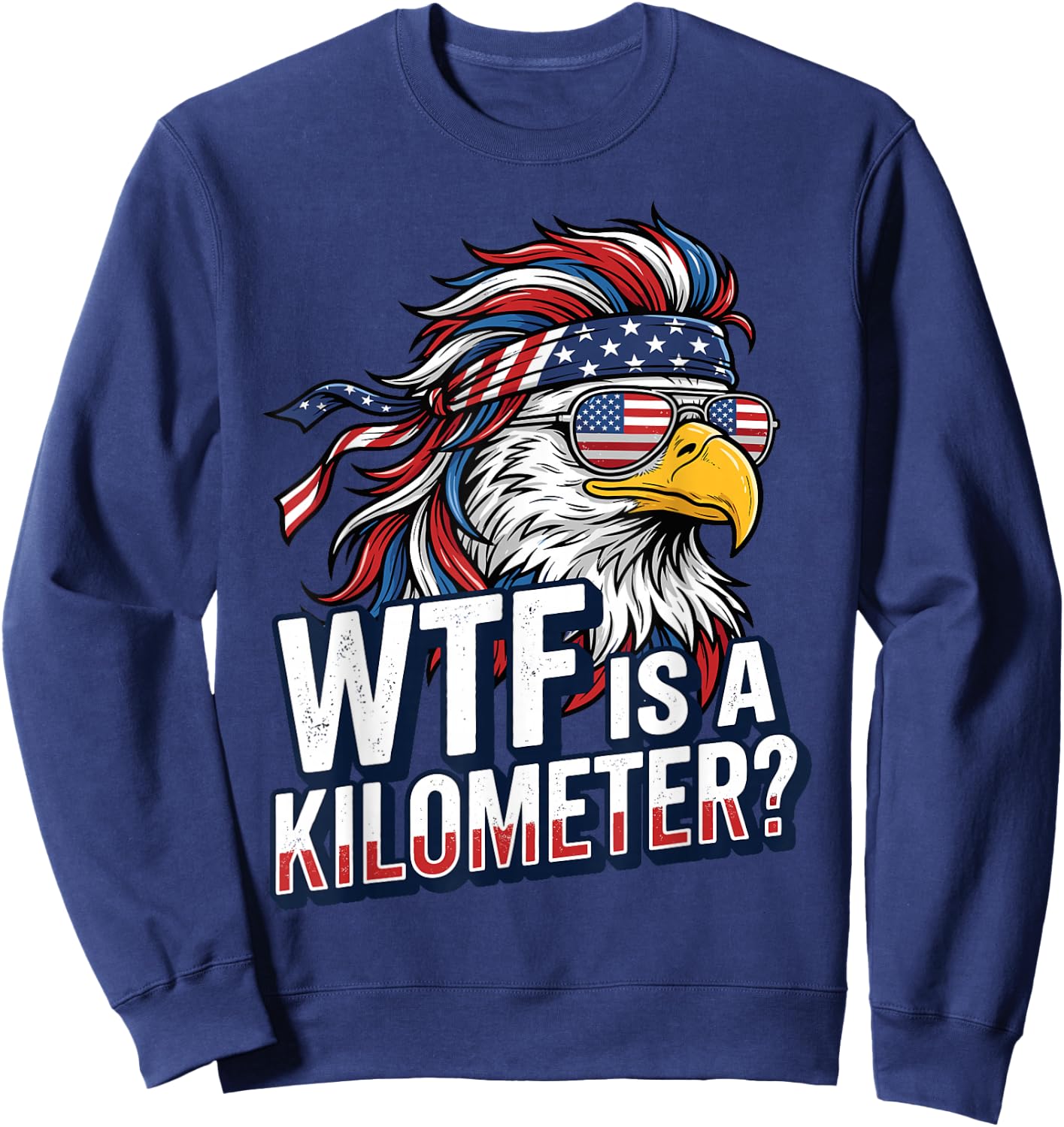 Funny WTF is A Kilometer Patriotic Eagle Mullet 4th of July Sweatshirt - Sweatshirt | Navy