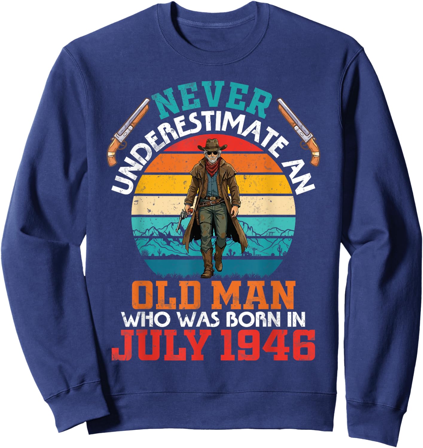 Never Underestimate an Old Man Who was Born in July 1946 Sweatshirt - Sweatshirt | Navy