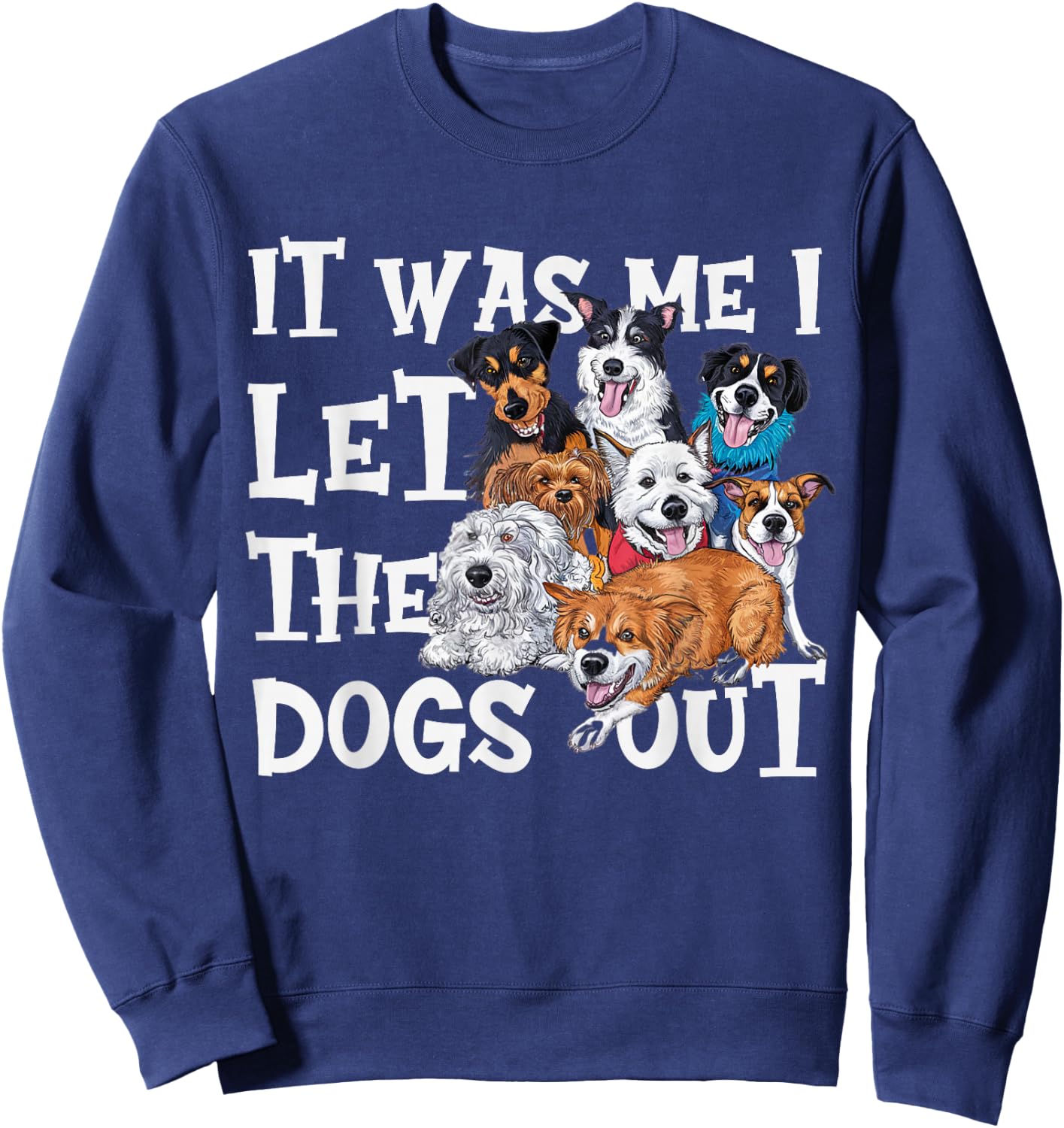 Funny Dog Lover Present It was Me I let The Dogs Out Joke Sweatshirt - Sweatshirt | Navy