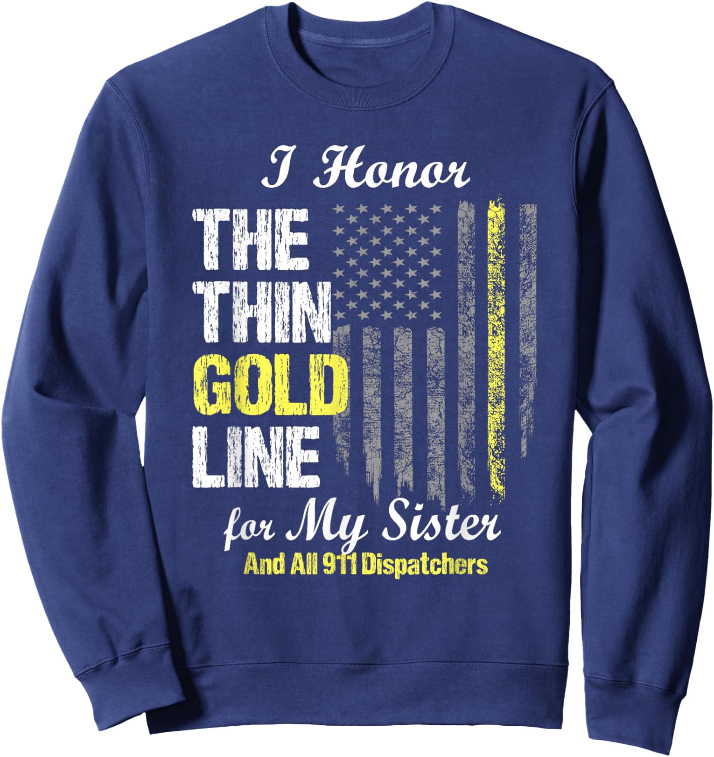 911 dispatcher gifts - Thin Gold Line to honor my sister Sweatshirt - Sweatshirt | Navy