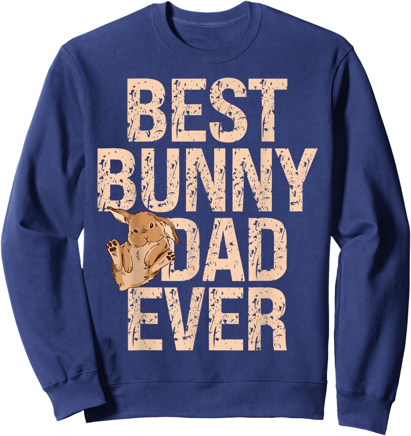 Best Bunny Dad Ever Rabbit Lover Bunny Whisperer Fathers Day Sweatshirt - Sweatshirt | Navy