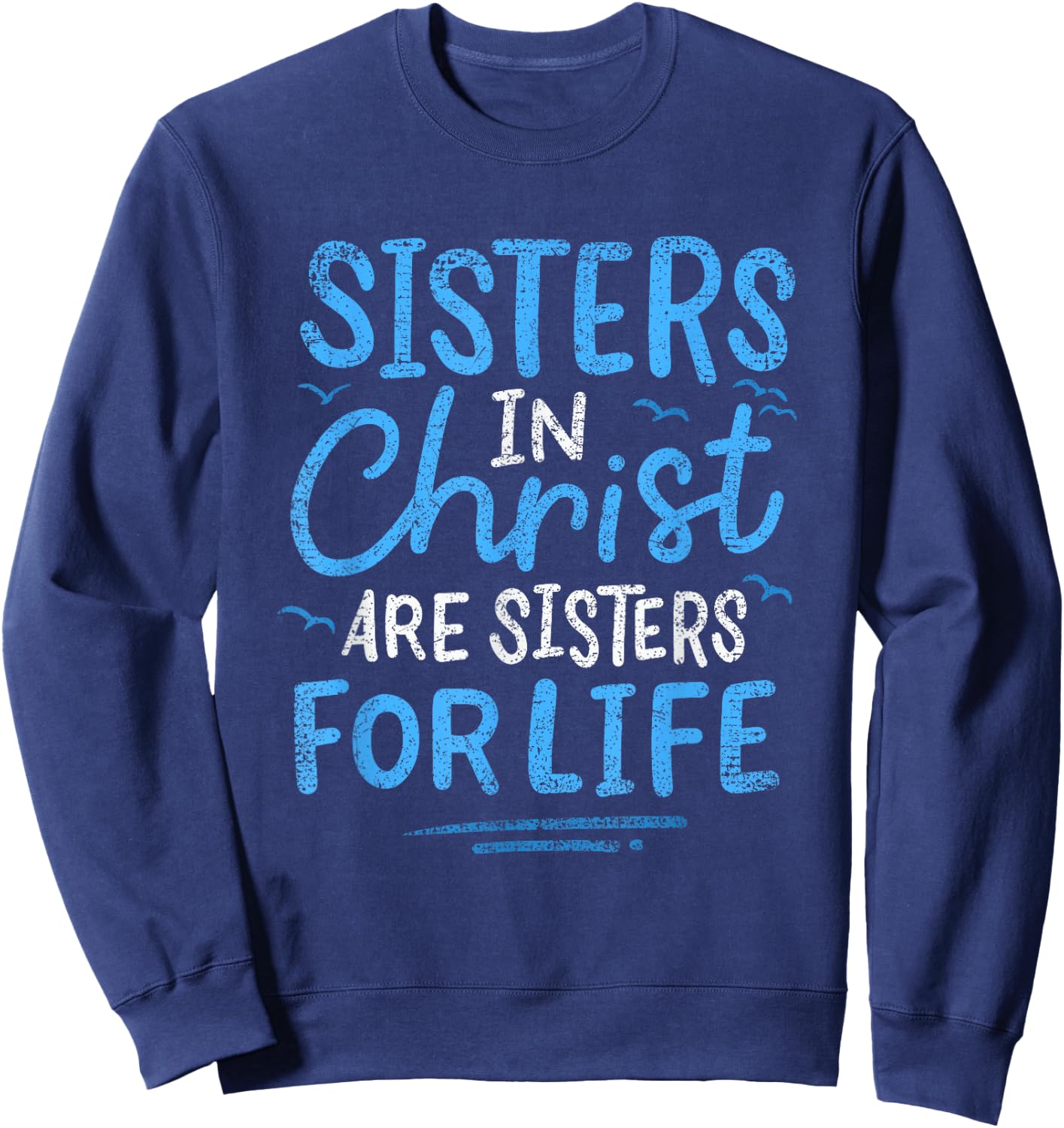 Sisters In Christ Are Sisters For Life Vintage Sweatshirt - Sweatshirt | Navy