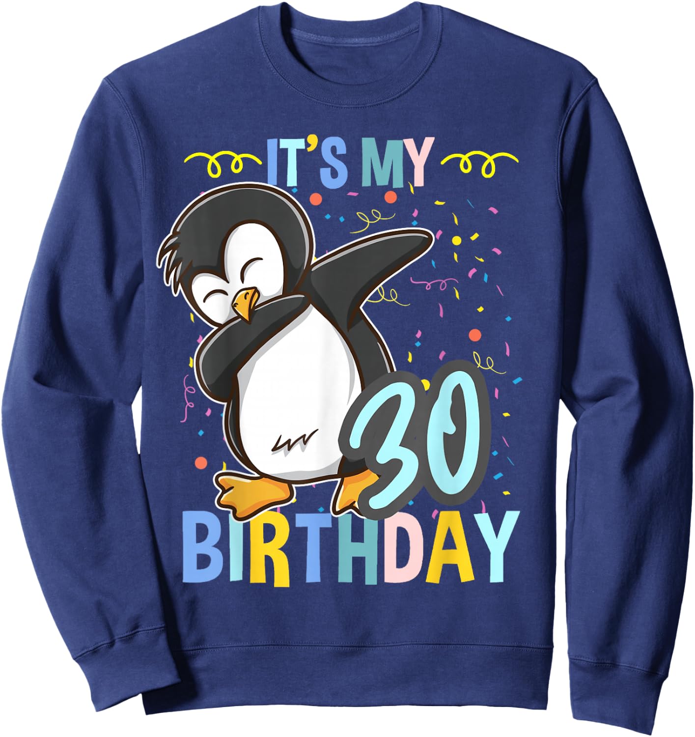 Its My 30th Birthday Dabbing Penguin Sweatshirt - Sweatshirt | Navy
