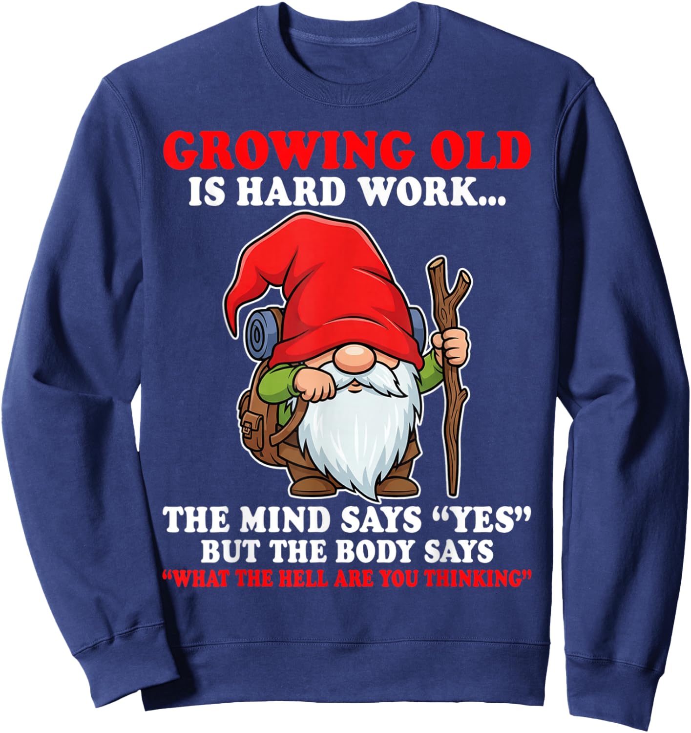 Growing Old is Hard Work the Mind says yes but the Body says Sweatshirt - Sweatshirt | Navy