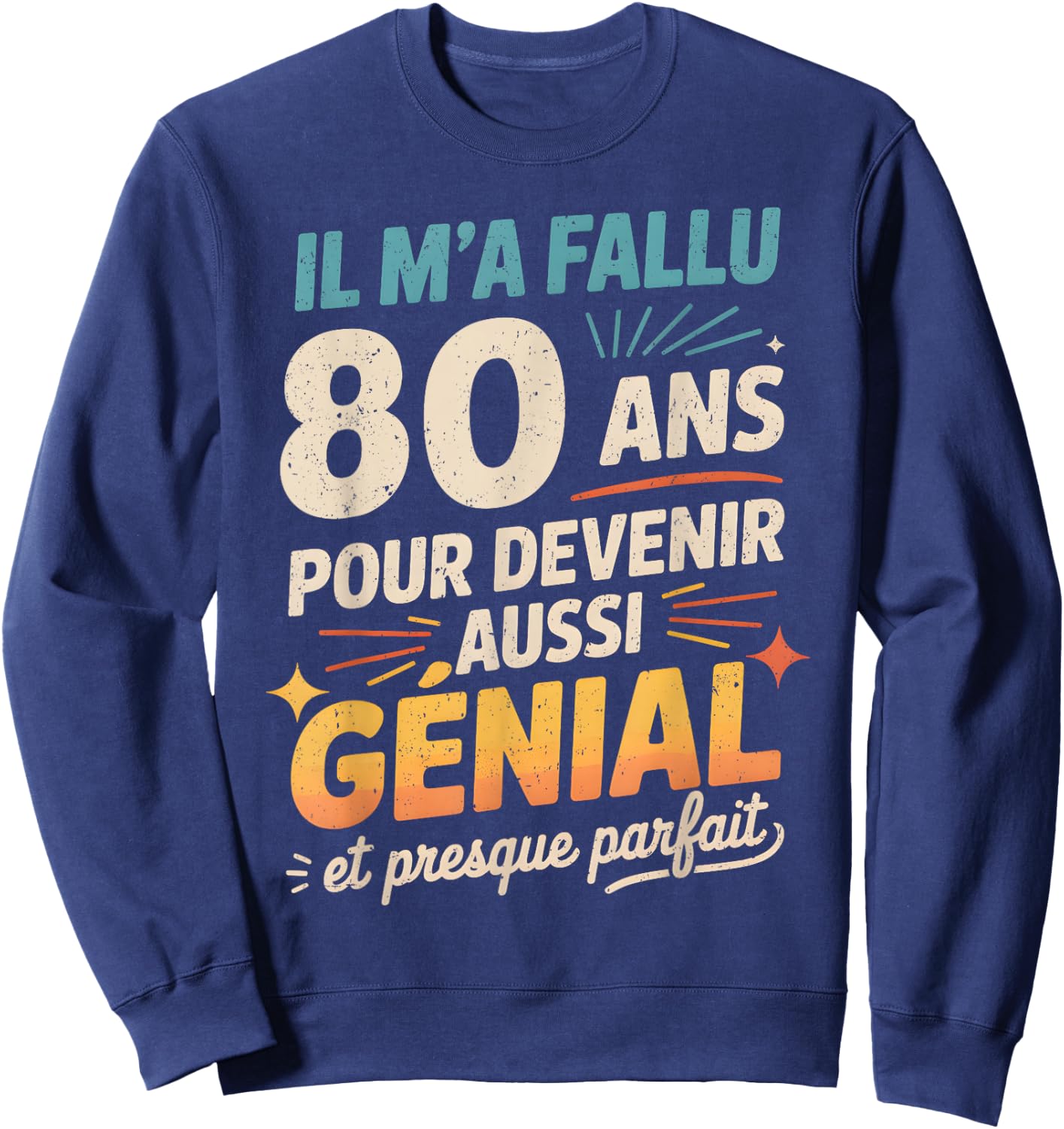 Cadeau Anniversaire 80 Ans Humour Original 80 Ans Homme Sweatshirt - Sweatshirt | Navy