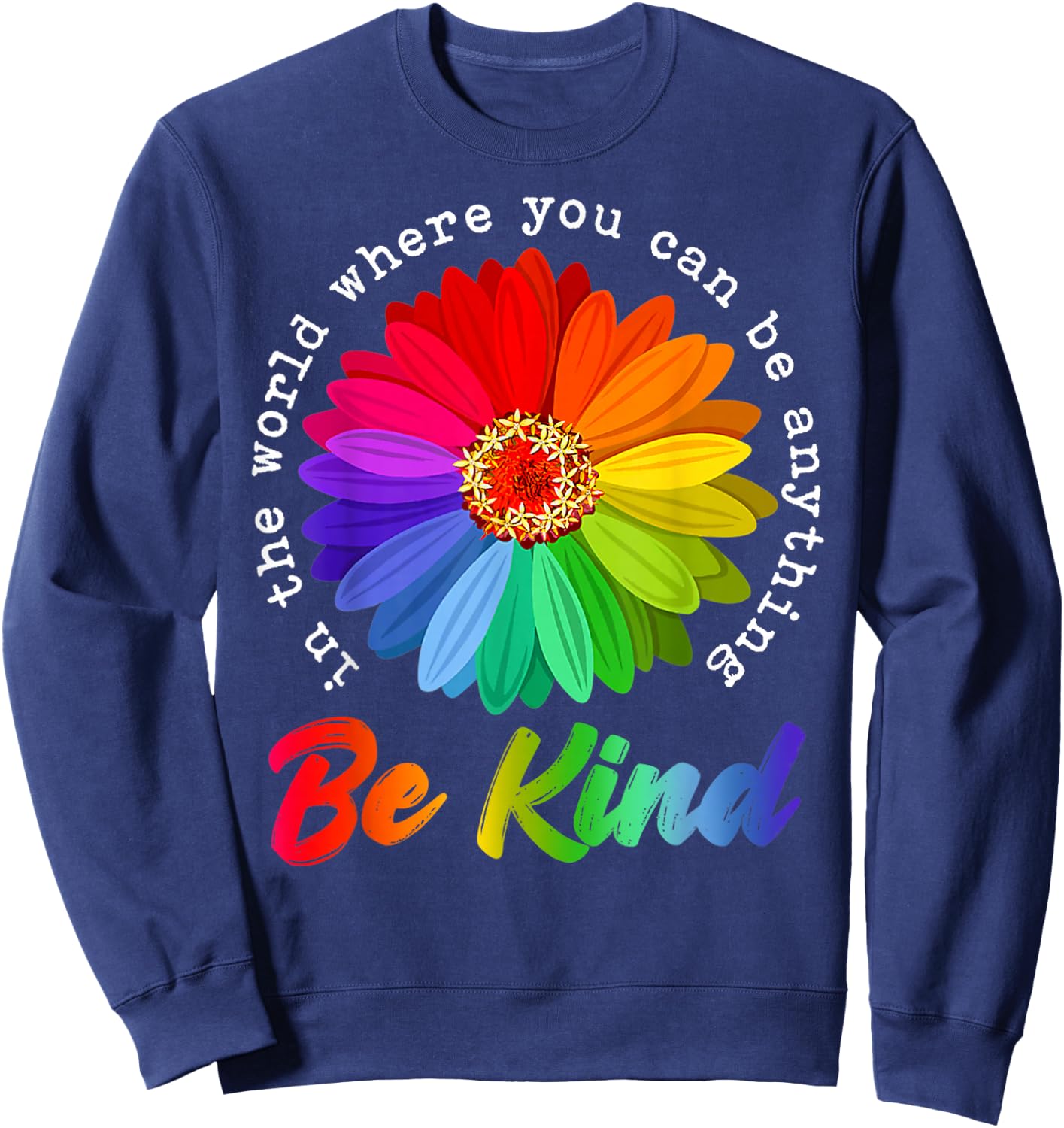 in A World Where You Can Be Anything Be Kind Kindness Gift Sweatshirt - Sweatshirt | Navy