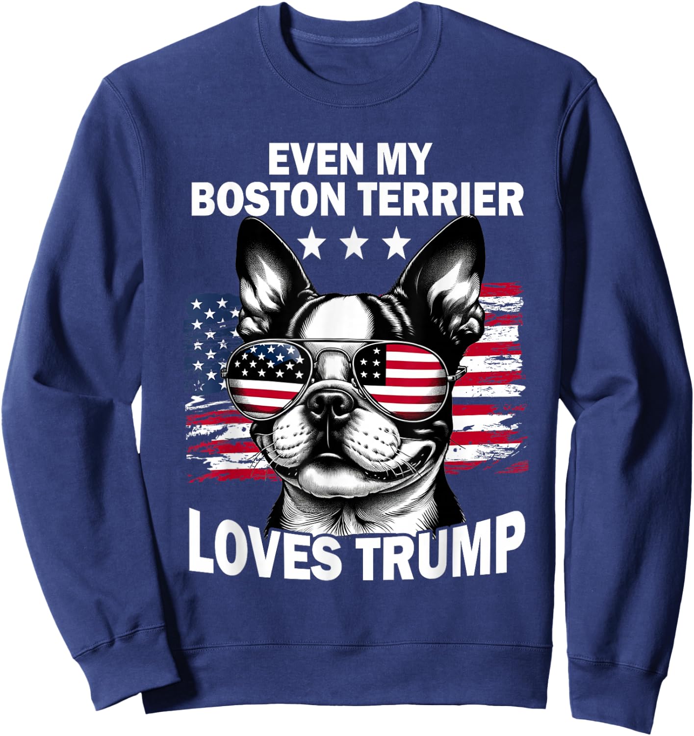 Even My Boston Terrier Loves Trump Trump Supporter Dog Lover Sweatshirt - Sweatshirt | Navy