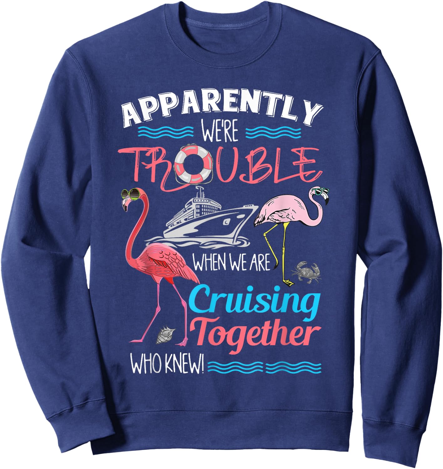 Apparently We're Trouble When We Are Cruising Together Sweatshirt - Sweatshirt | Navy