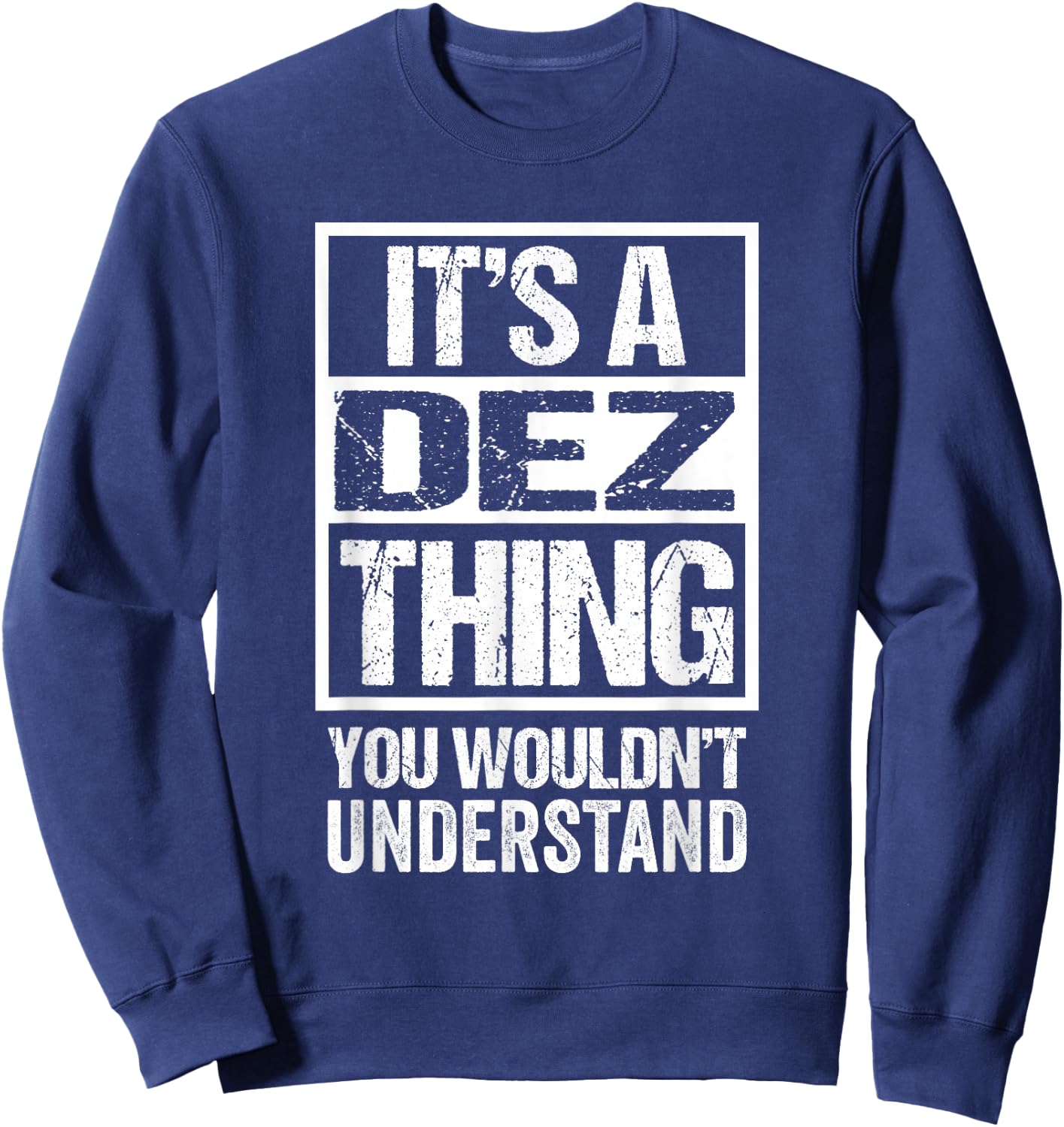 It's A Dez Thing You Wouldn't Understand First Name Sweatshirt - Sweatshirt | Navy