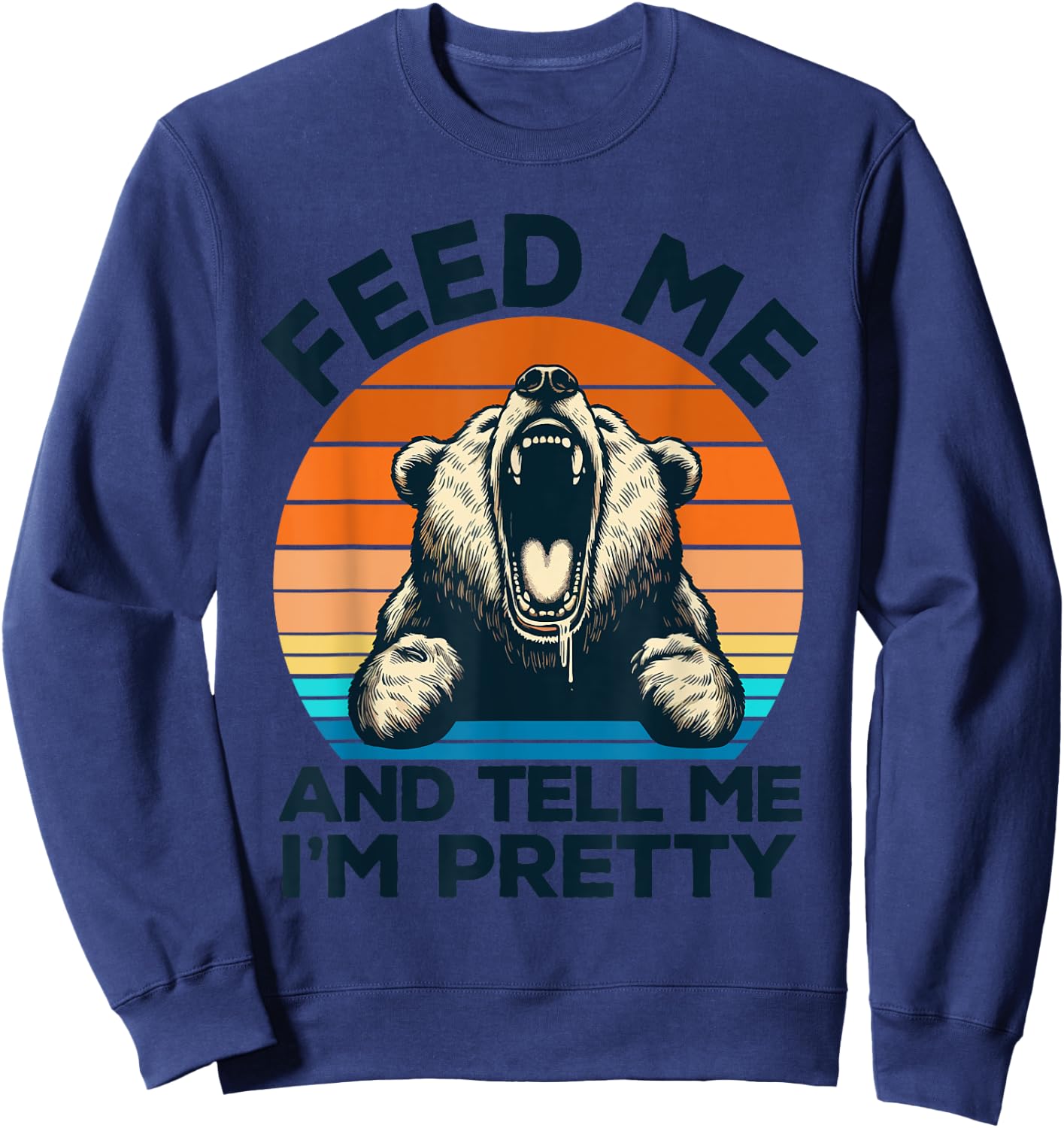 Feed Me And Tell Me I'm Pretty Funny Bear Sweatshirt - Sweatshirt | Navy