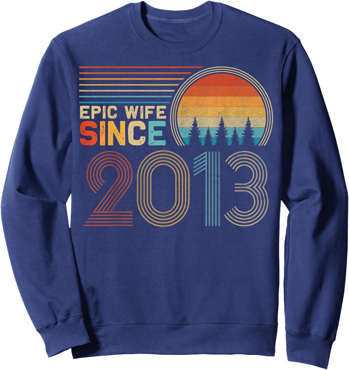 12th Wedding Anniversary Funny Epic Wife Since 2013 Sweatshirt - Sweatshirt | Navy