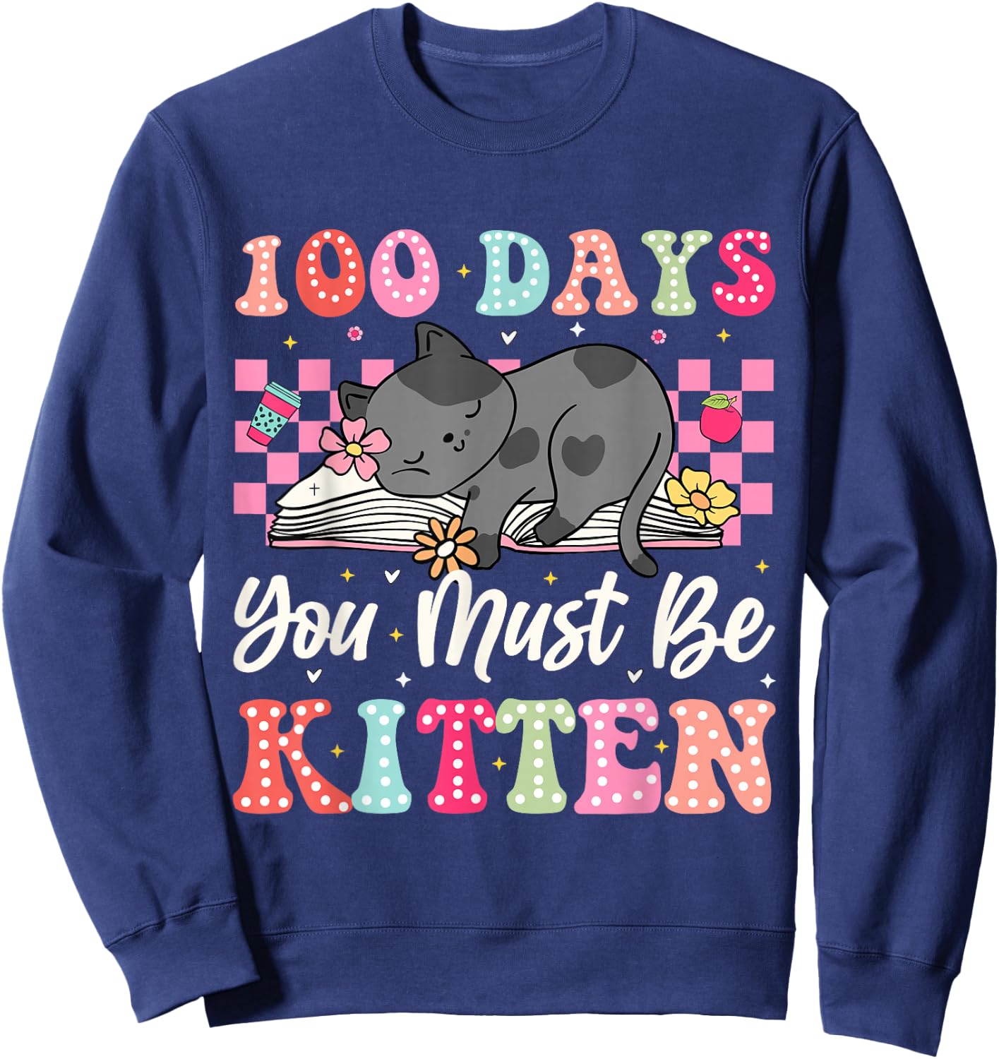 100th Day Of School Cat You Must Be Kitten Student Kids Sweatshirt - Sweatshirt | Navy