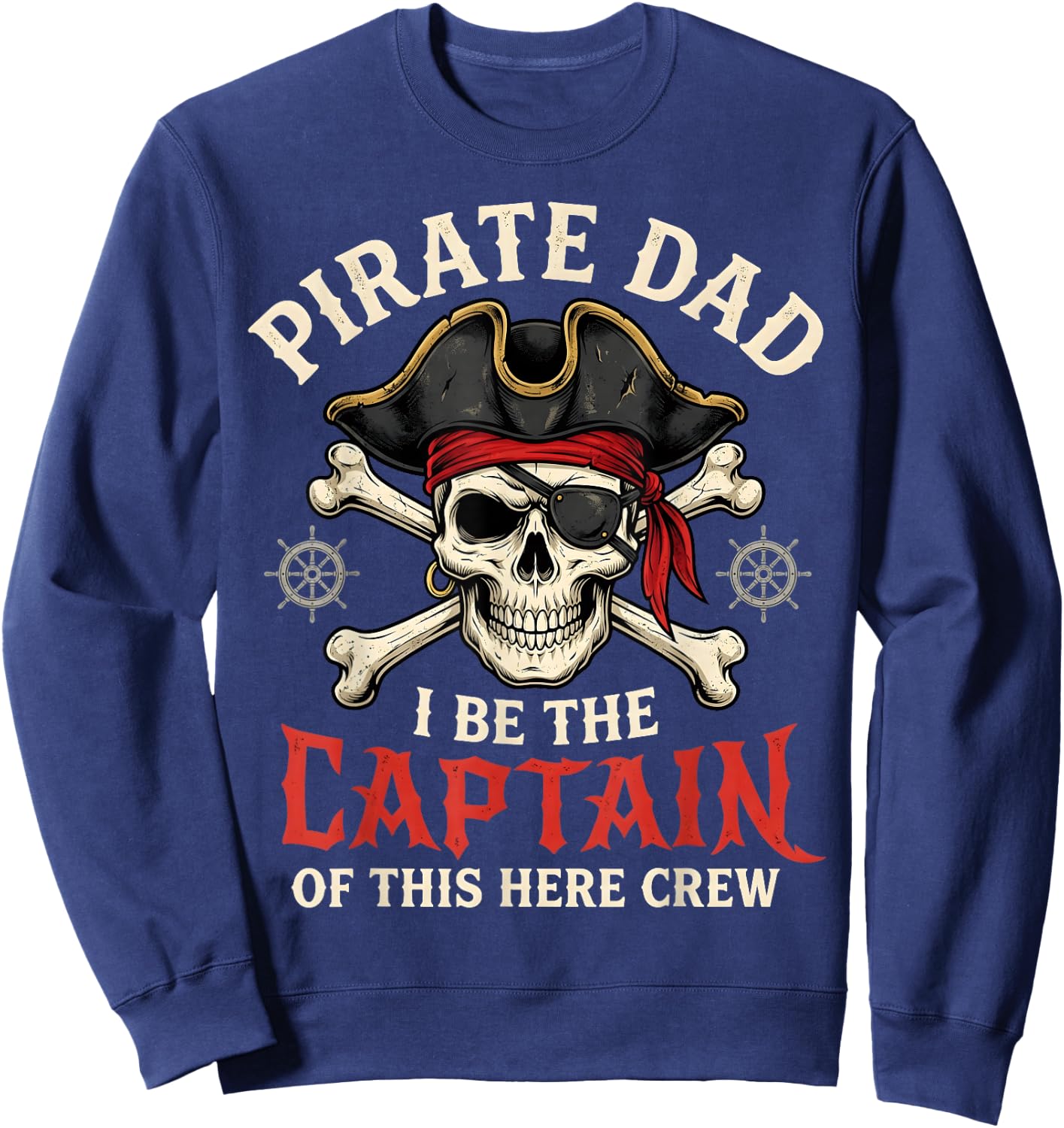 Pirate Dad I Be The Captain of This Here Crew Sweatshirt - Sweatshirt | Navy