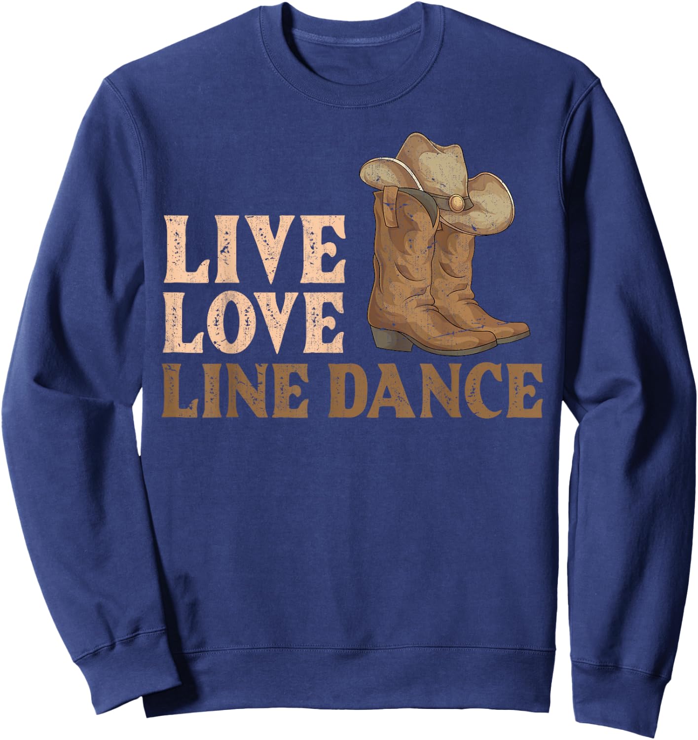 Cowboy Boots Line Dancing Country Hat Live Love Line Dance Sweatshirt - Sweatshirt | Navy