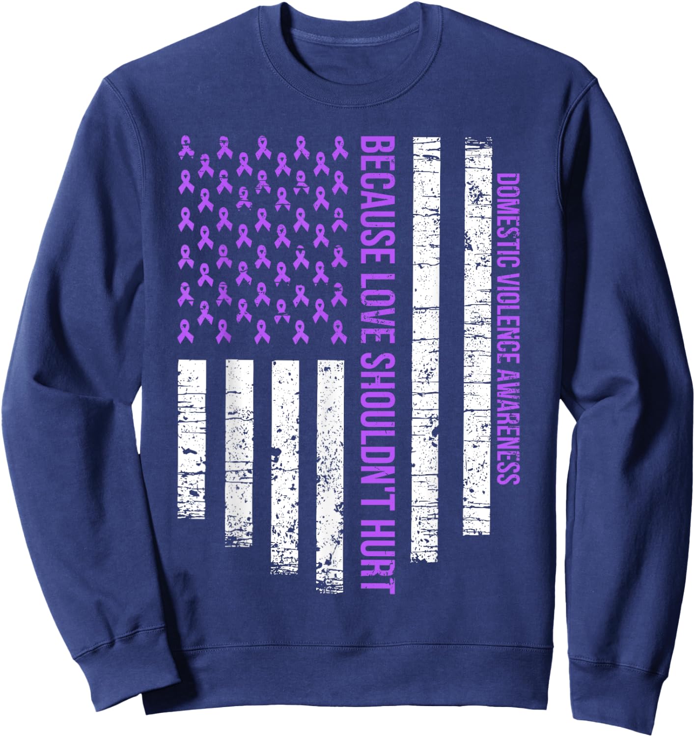 Because Love Shouldn't Hurt Flag Domestic Violence Awareness Sweatshirt - Sweatshirt | Navy