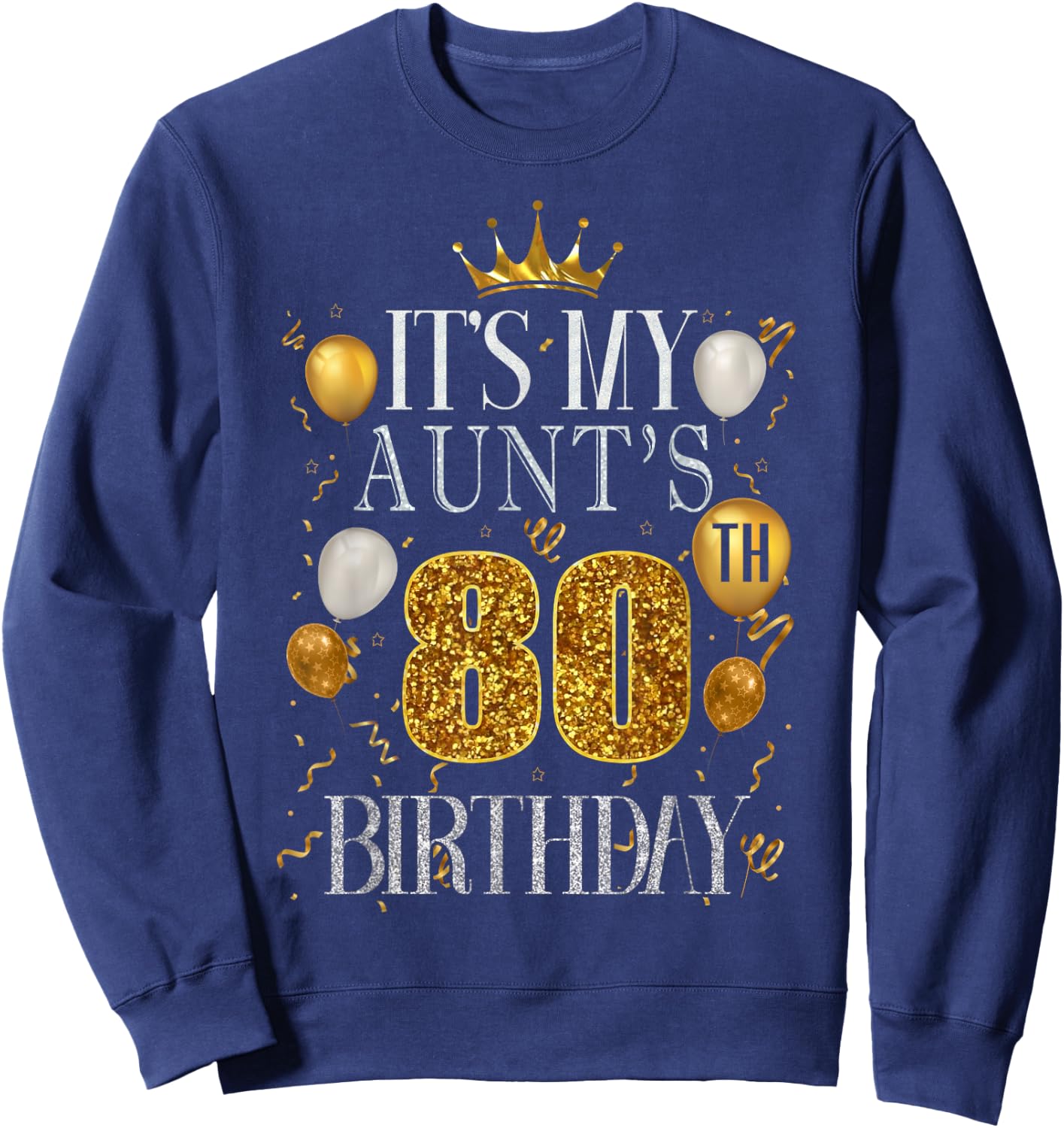 It's My Aunt's 80th Birthday Happy Birthday 80 Years Old Sweatshirt - Sweatshirt | Navy