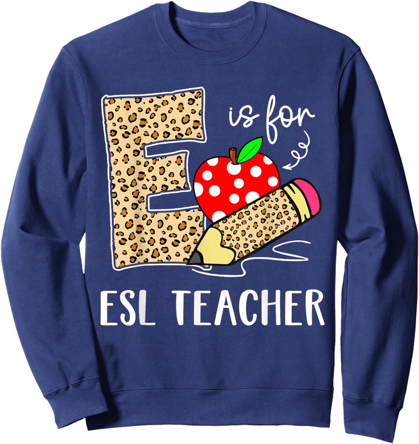 E Is For Esl teacher Teacher Leopard Back to School Teacher Sweatshirt - Sweatshirt | Navy