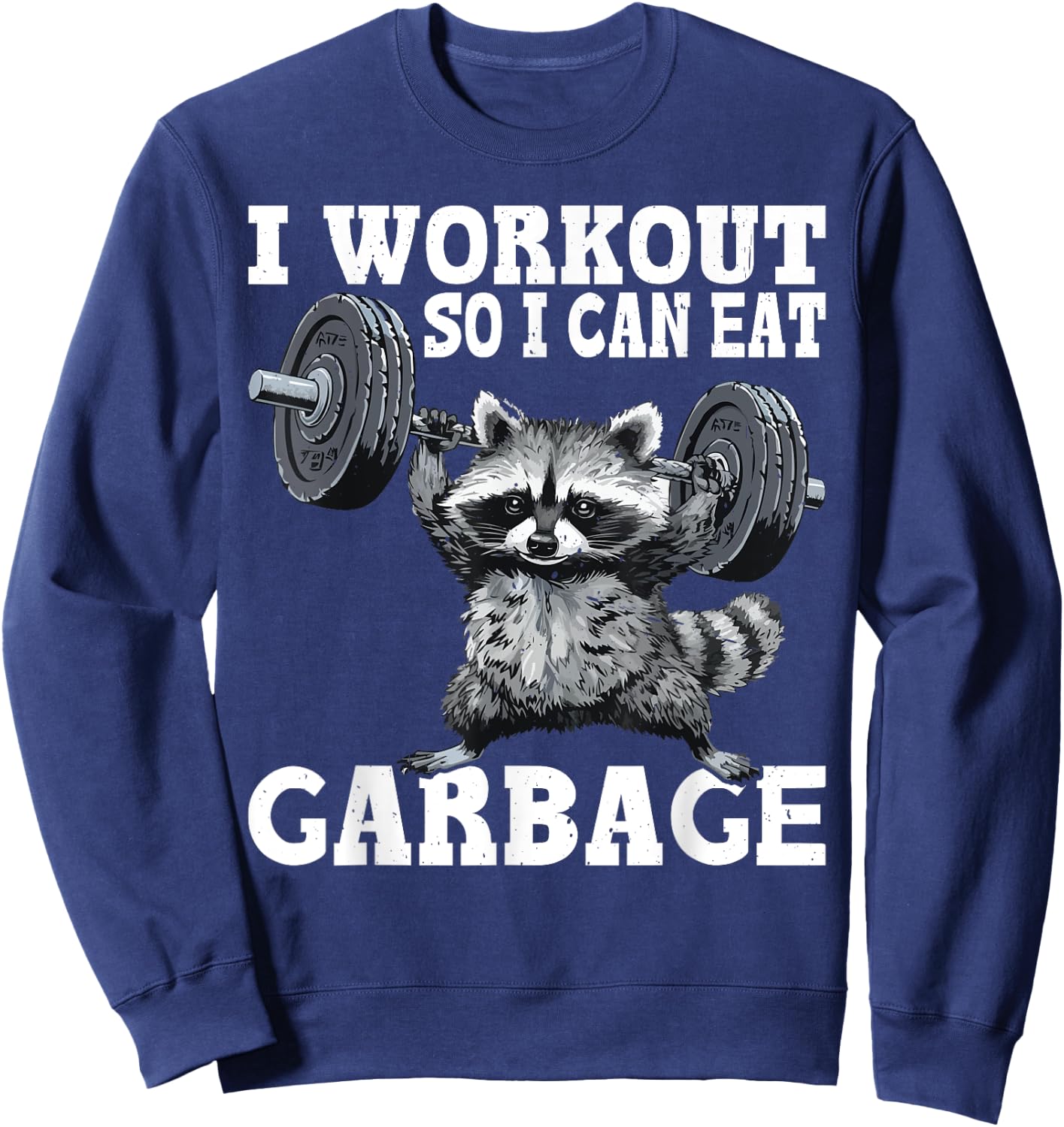I Workout So I Can Eat Garbage Fitness Exercise Humor Sweatshirt - Sweatshirt | Navy