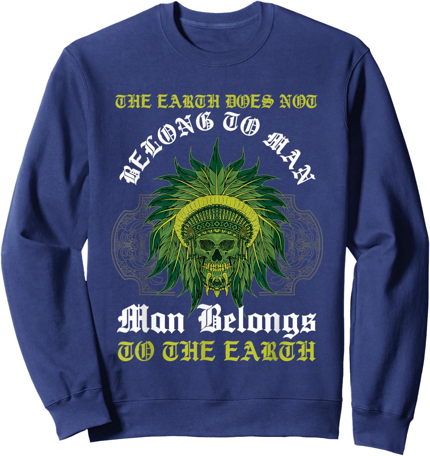 Man Belongs To The Earth Aboriginal American Native Indian Sweatshirt - Sweatshirt | Navy