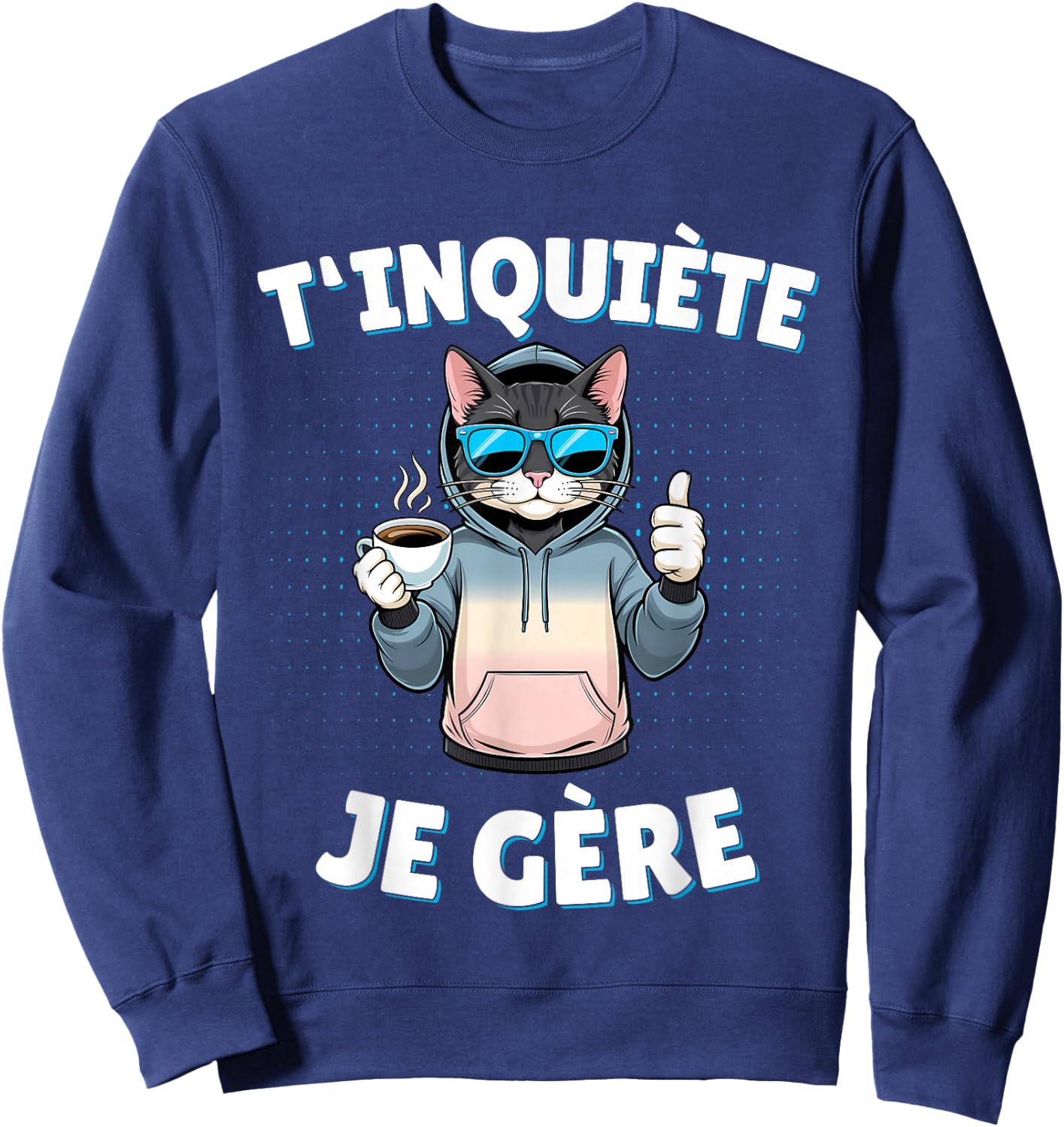 T'inquiète Je Gère – Funny Cat Funny Gift , Black, S Sweatshirt - Sweatshirt | Navy