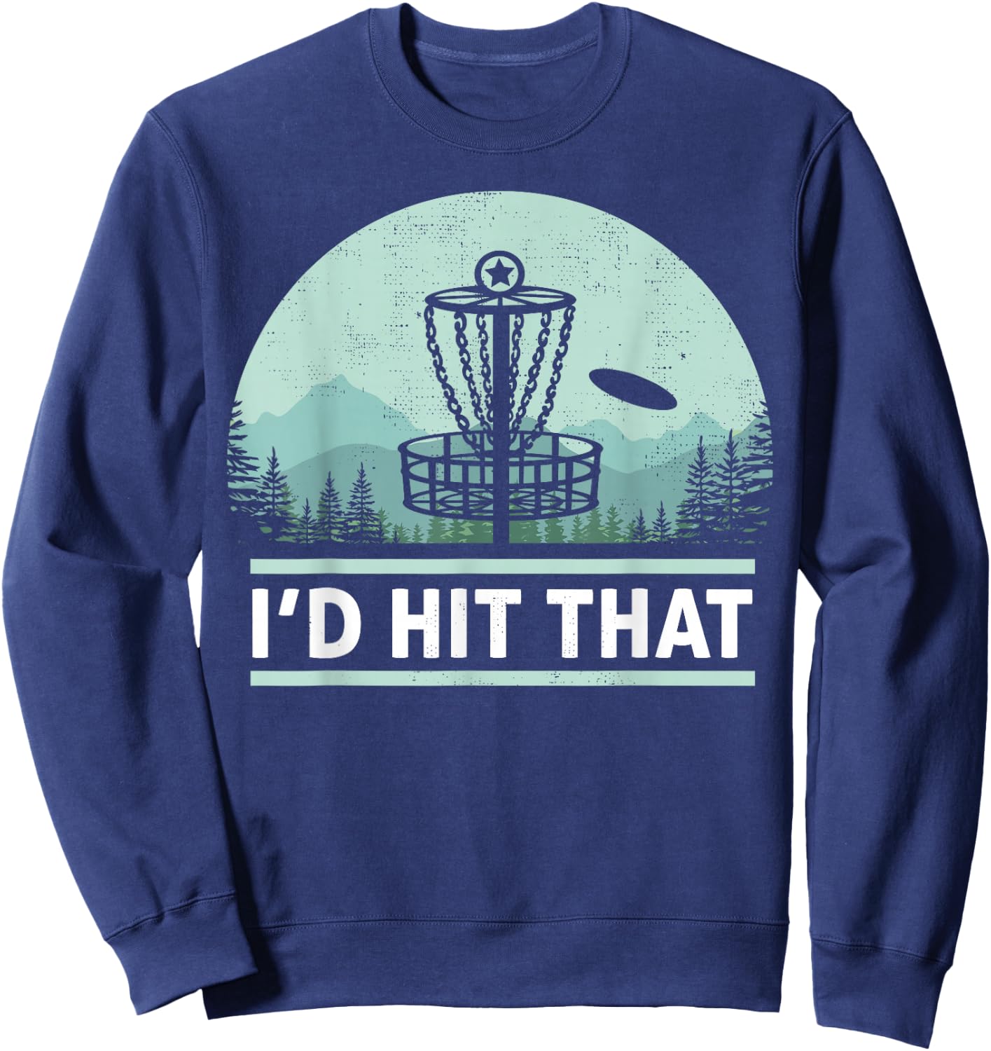 Funny I'd Hit That Disc Golf Joke Design Idea Sweatshirt - Sweatshirt | Navy