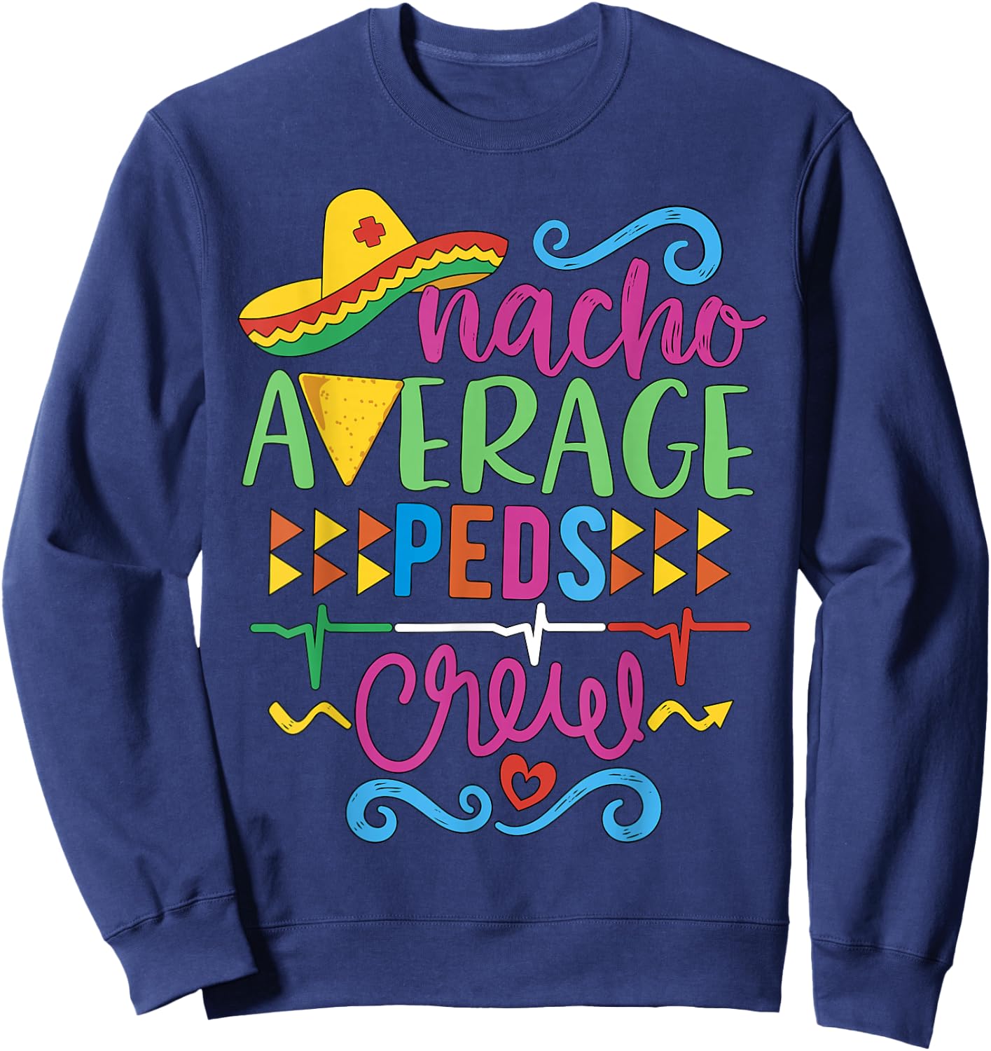 Pediatrician Nurse RN Pediatric Tech Nacho Average Peds Crew Sweatshirt - Sweatshirt | Navy