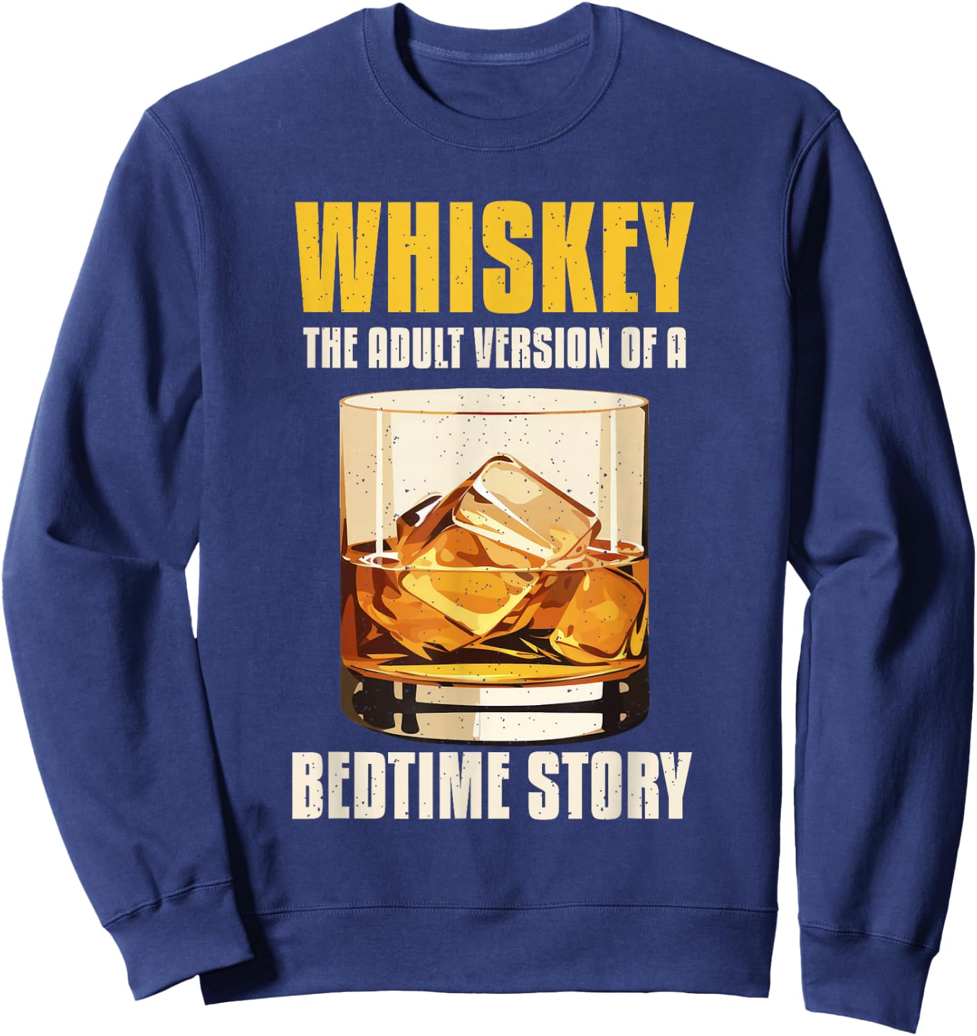 Whiskey The Adult Version Of A Bedtime Story Sweatshirt - Sweatshirt | Navy