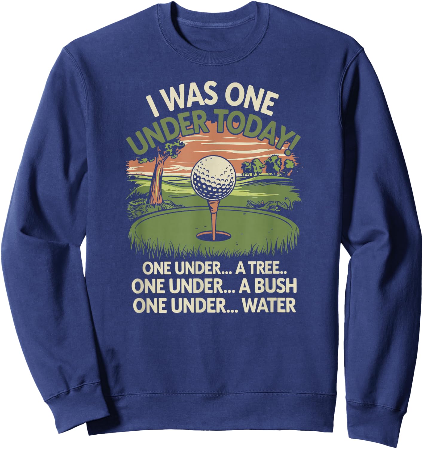 I Was One Under Today funny Golf Lover Golfer Golfing Sweatshirt - Sweatshirt | Navy