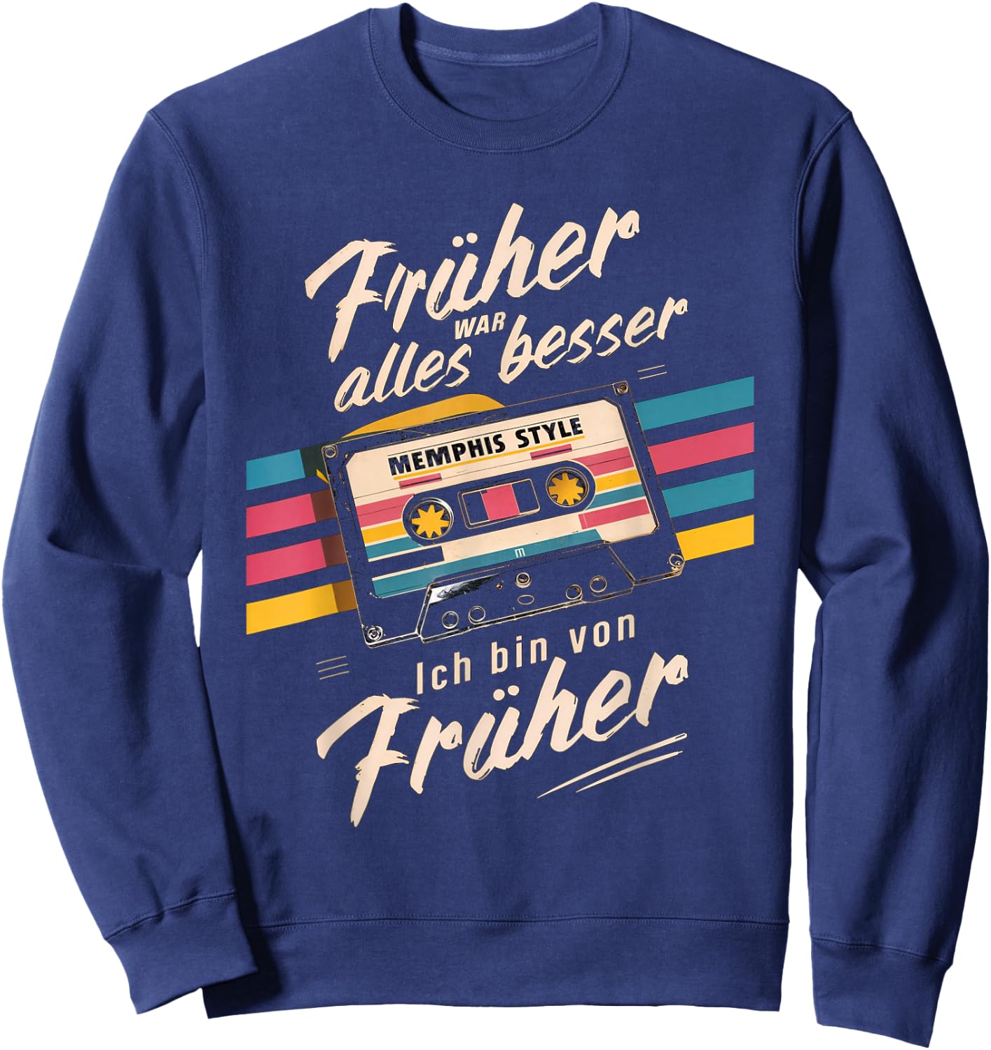 Früher war alles besser. Ich bin von früher 80s 90s Retro , black Sweatshirt - Sweatshirt | Navy