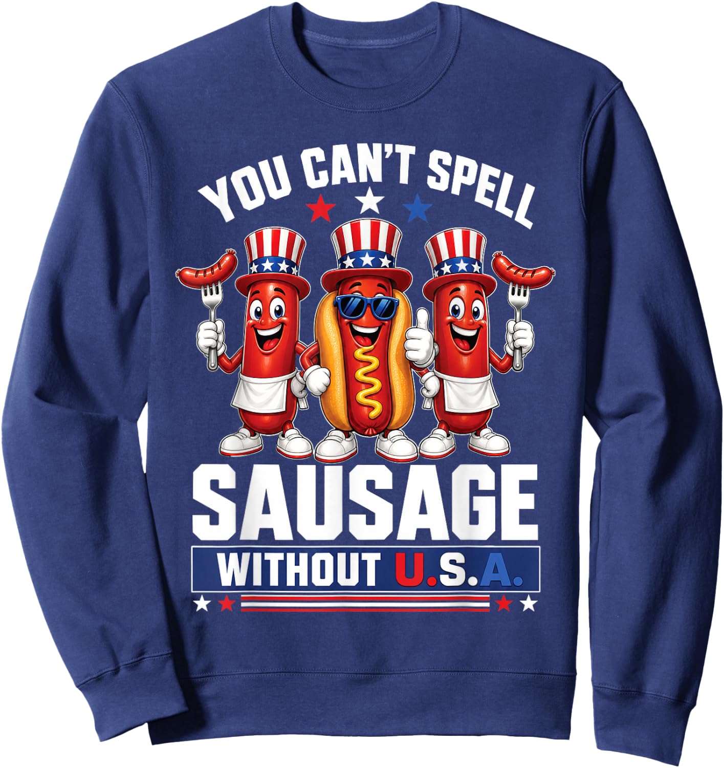 You Cant Spell Sausage Without USA 4th of July American Flag Sweatshirt - Sweatshirt | Navy