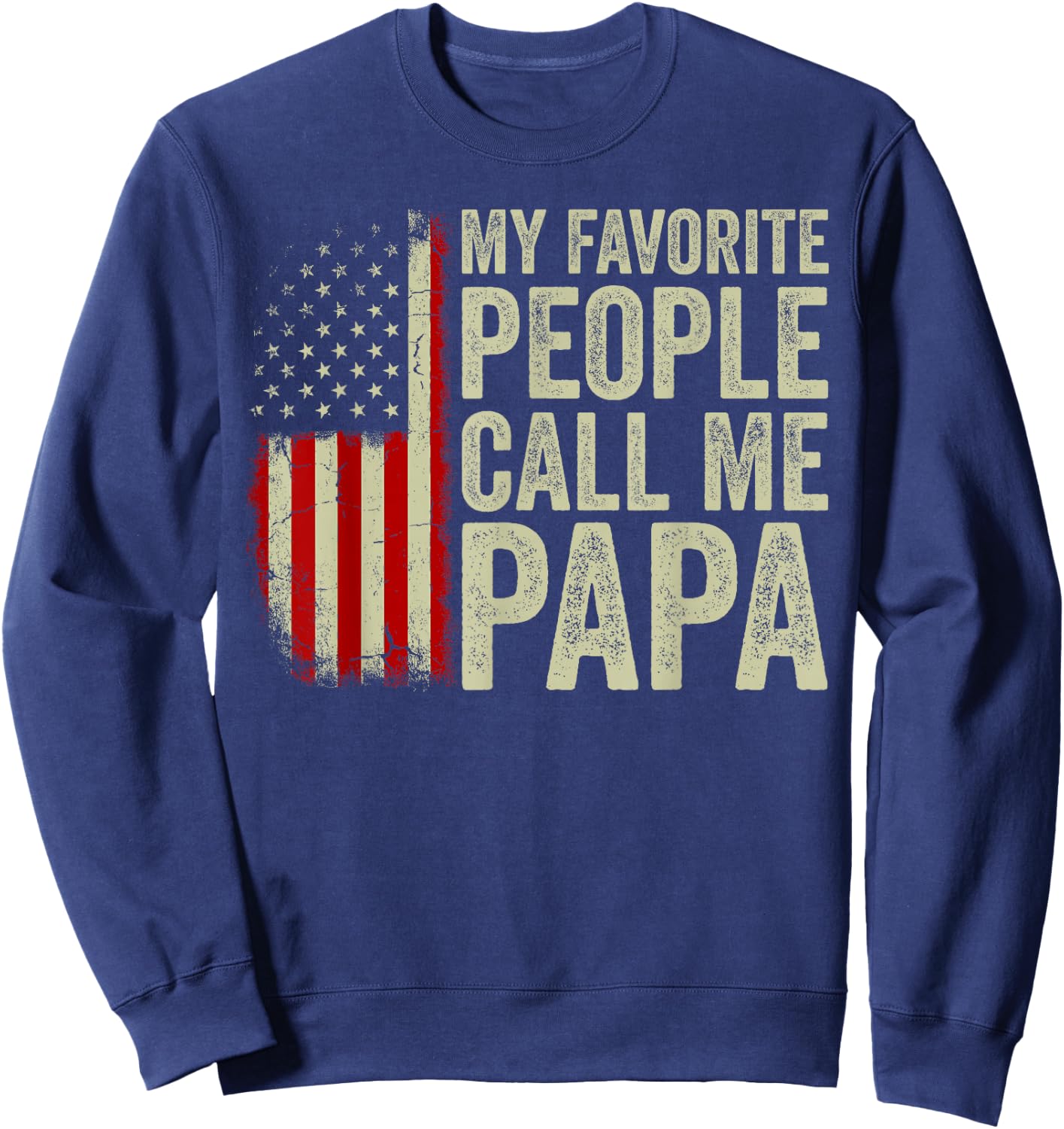 My Favorite People Call Me Papa US Flag Fathers Day Sweatshirt - Sweatshirt | Navy