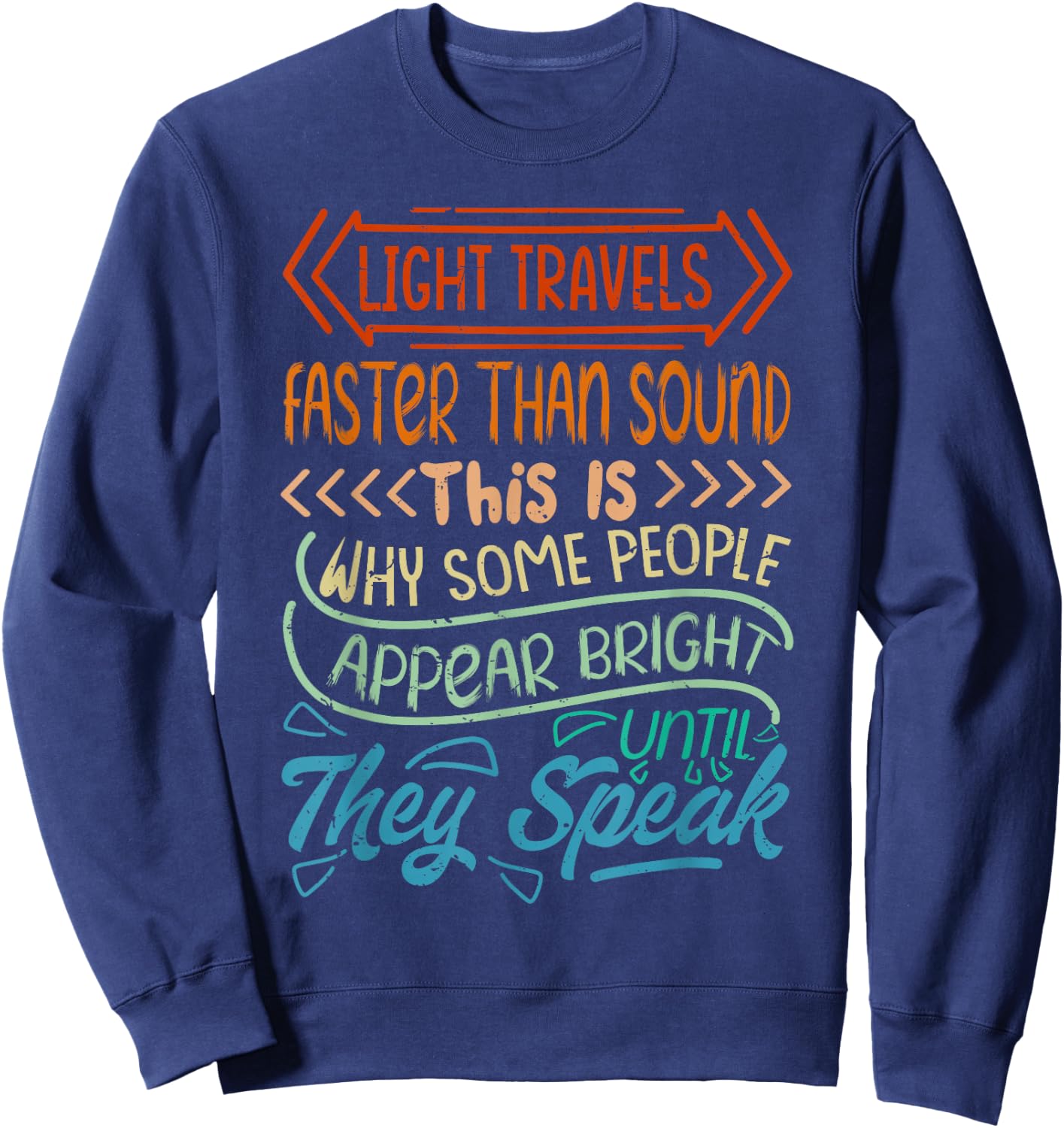 Light Travels Faster Than Sound - Bright Until They Speak Sweatshirt - Sweatshirt | Navy
