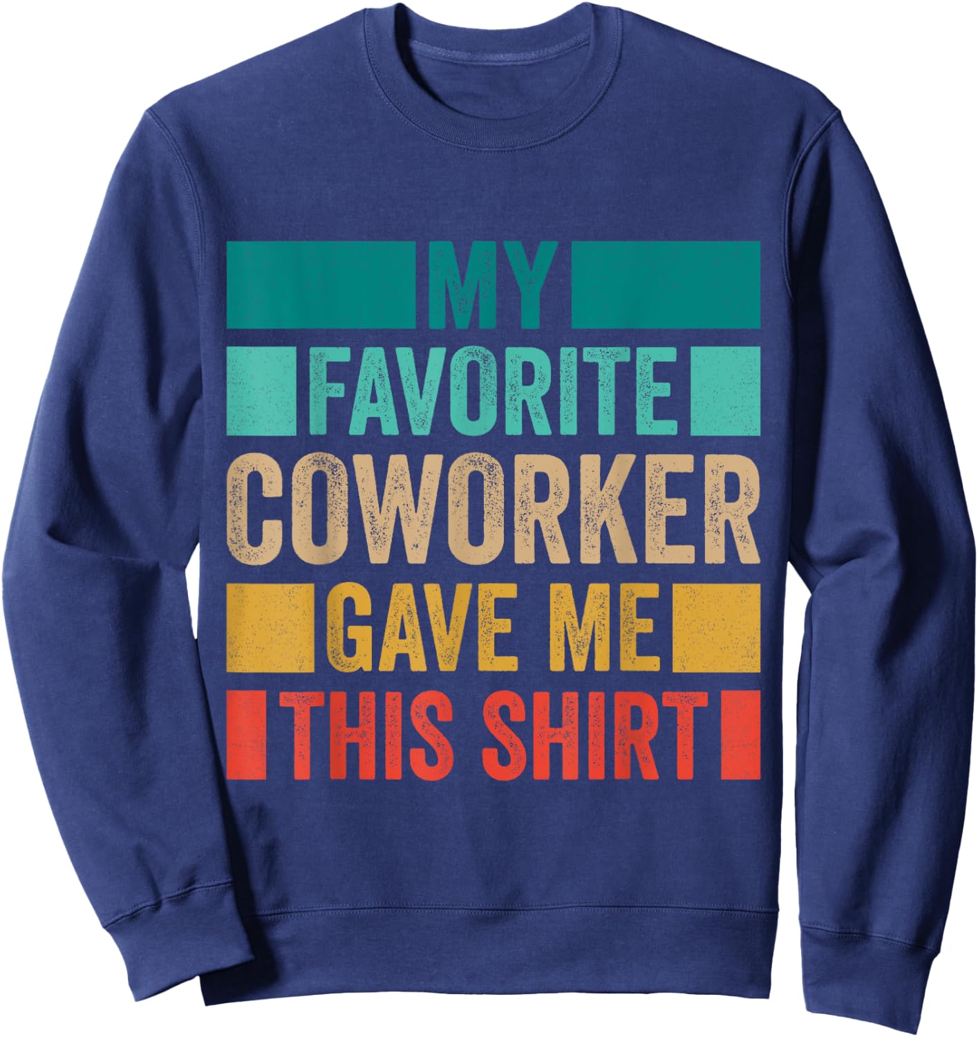 My Favorite Coworker Gave Me This Sweatshirt - Sweatshirt | Navy
