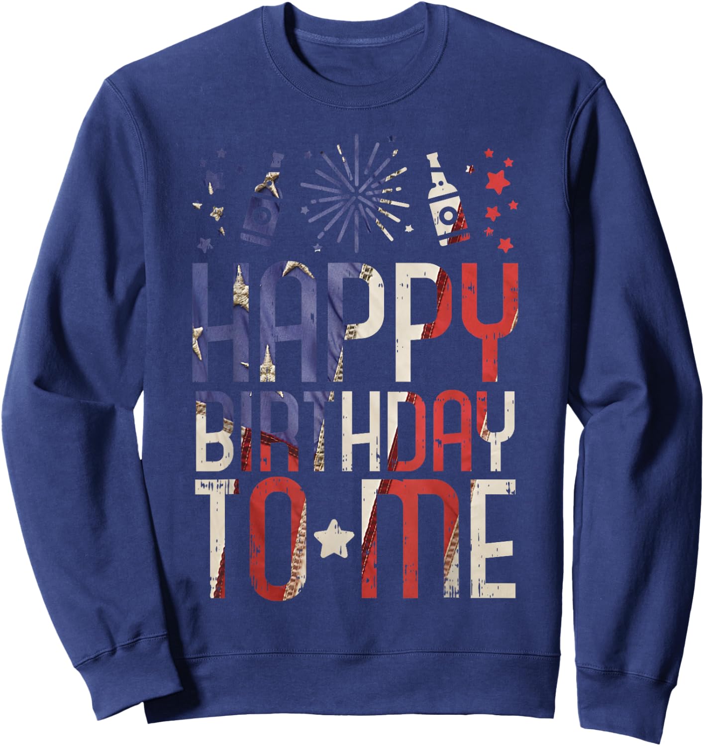 Happy Birthday To Me Funny 4th Of July Party Gift American Sweatshirt - Sweatshirt | Navy