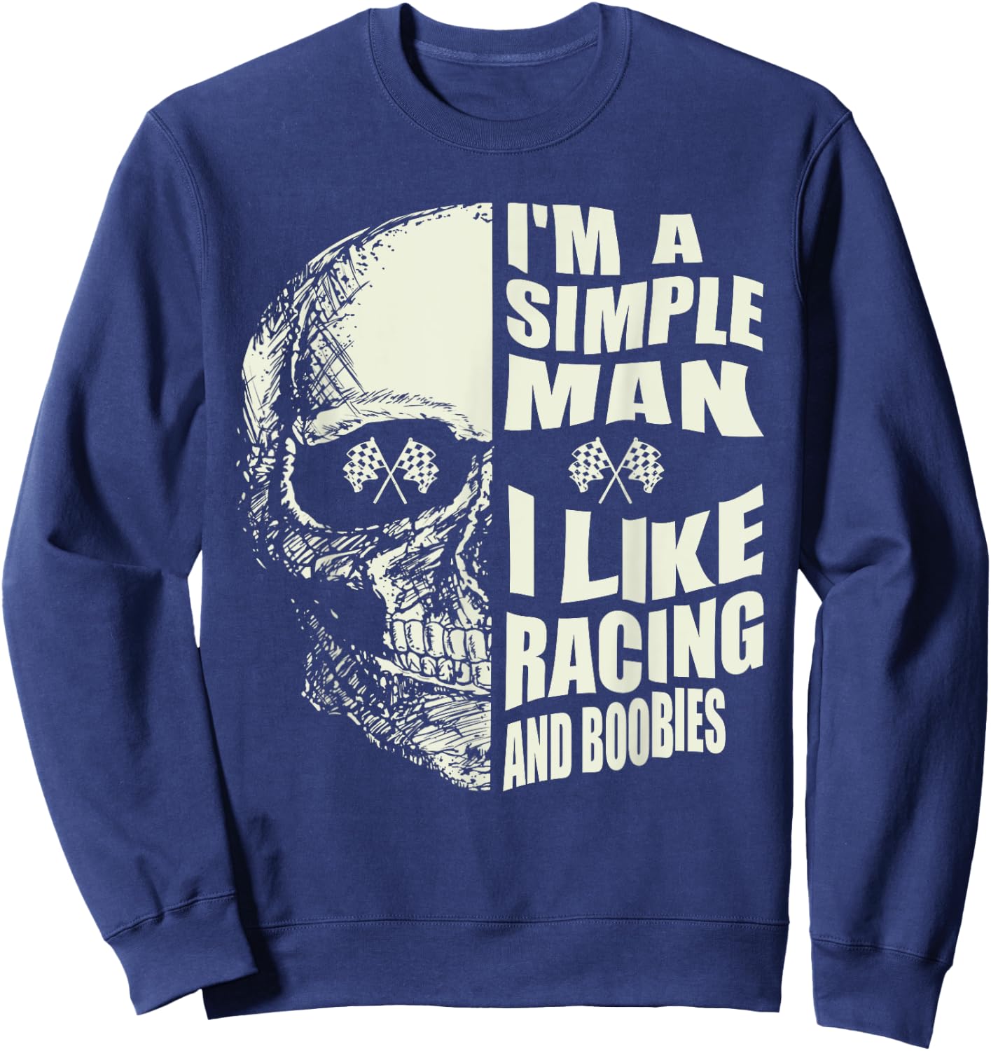 I Am A Simple Man I Like Racing And Boobies Race Car Sweatshirt - Sweatshirt | Navy