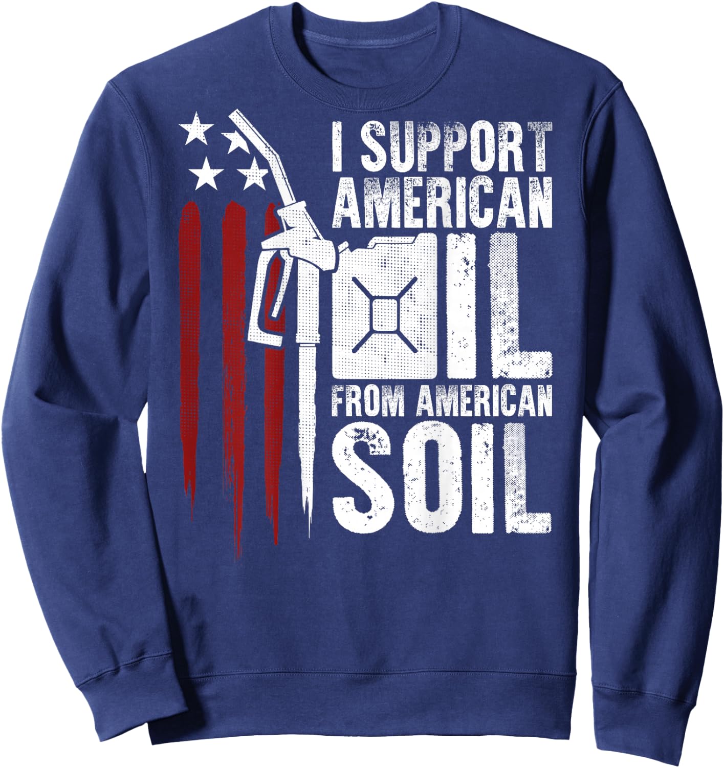 USA Flag I Support American Oil From American Soil (on back) Men Sweatshirt - Sweatshirt | Navy