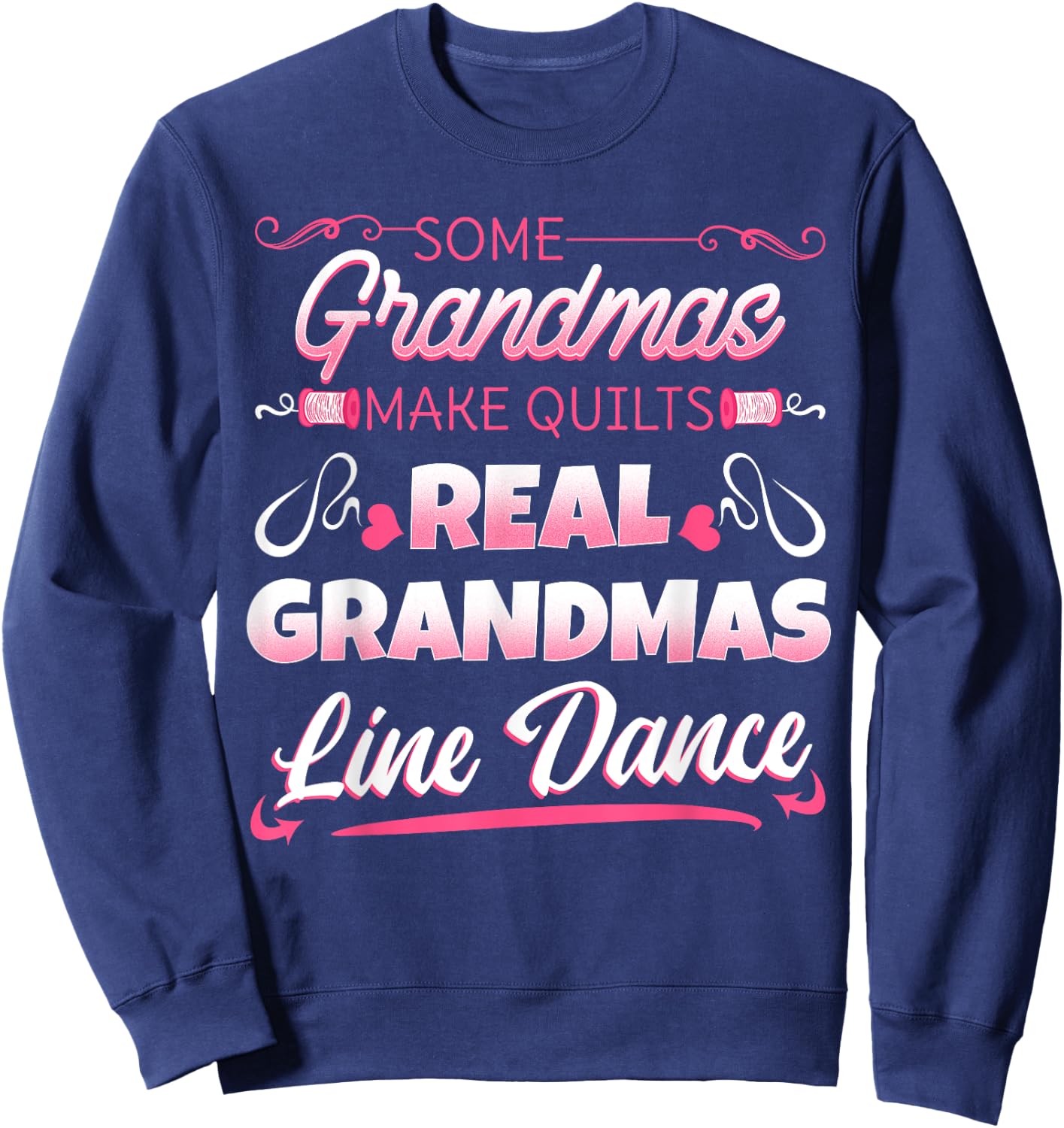 Some Grandmas Make Quilts Real Grandmas Line Dance Sweatshirt - Sweatshirt | Navy