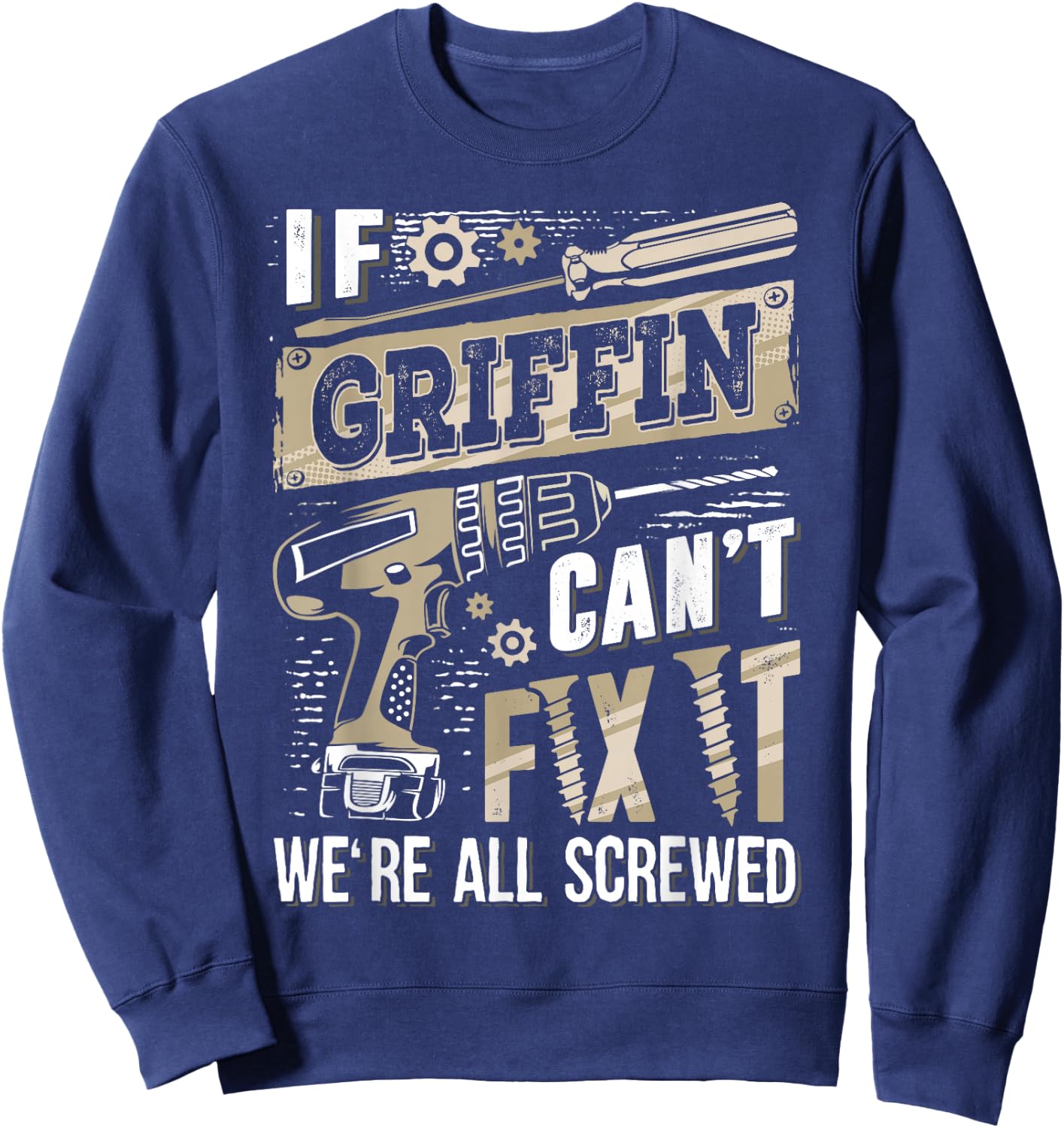 If GRIFFIN Can't Fix It We're All Screwed Humor Family Name Sweatshirt - Sweatshirt | Navy
