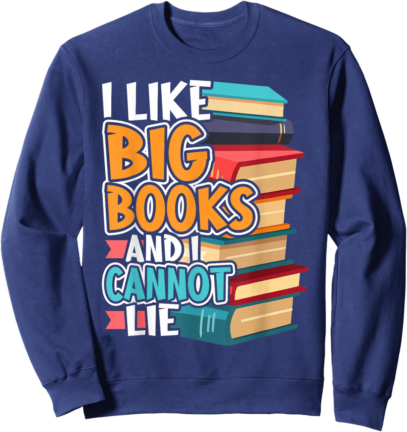 I Like Big Books And I Cannot Lie Funny Sweatshirt - Sweatshirt | Navy
