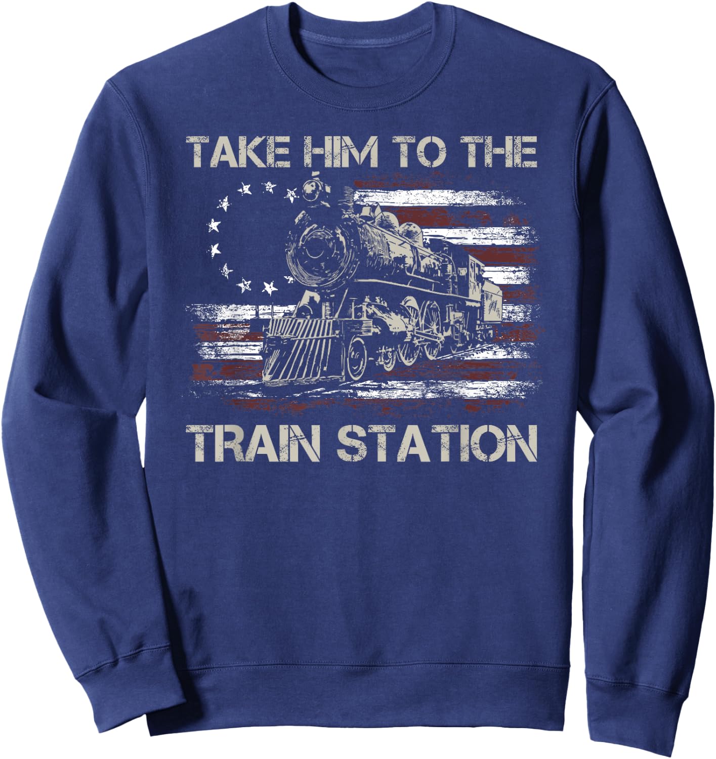 Vintage Old American Flag Take Him To The Train Station Sweatshirt - Sweatshirt | Navy