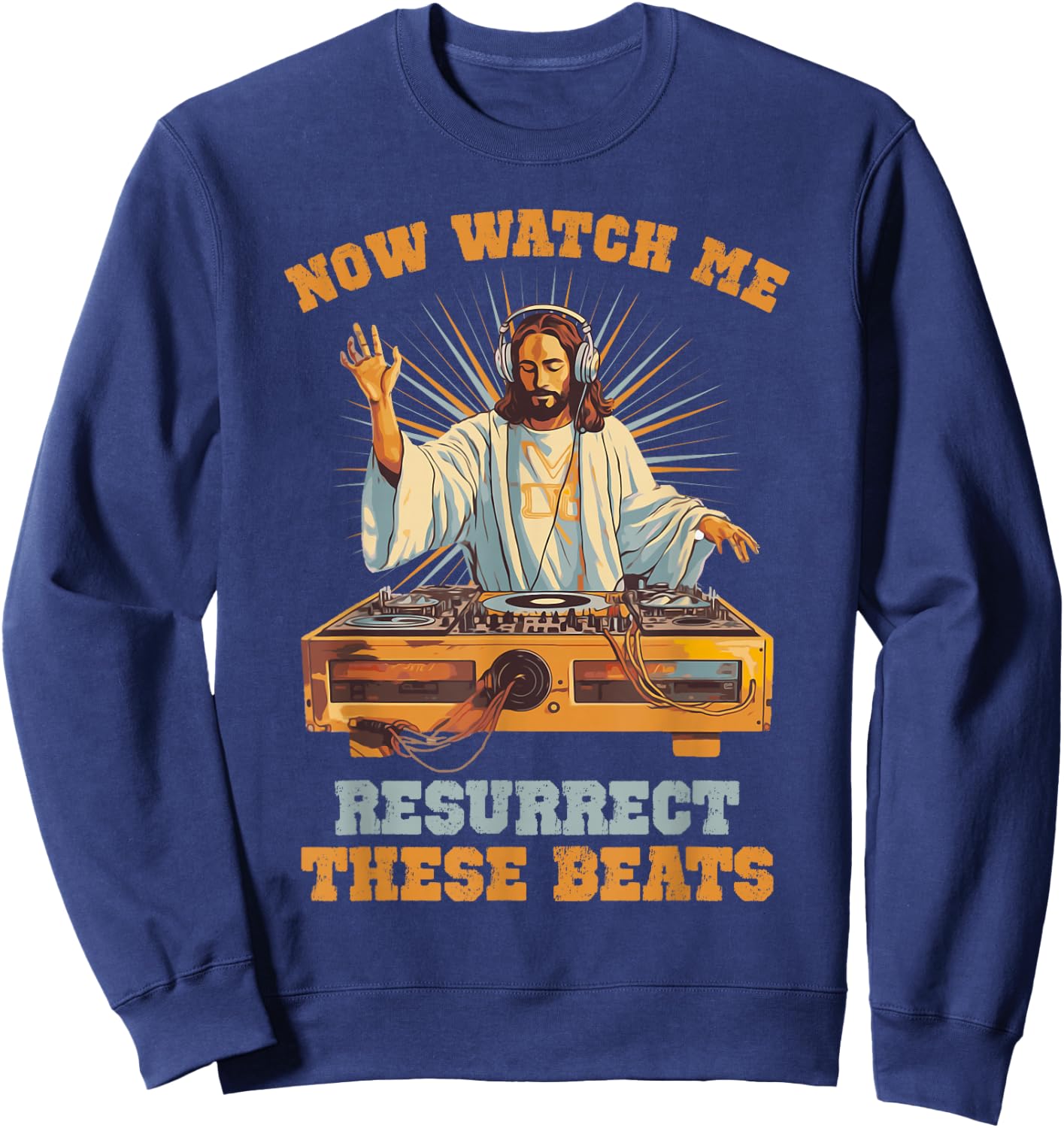 Now Watch Me Resurrect These Beats Jesus Music Sweatshirt - Sweatshirt | Navy