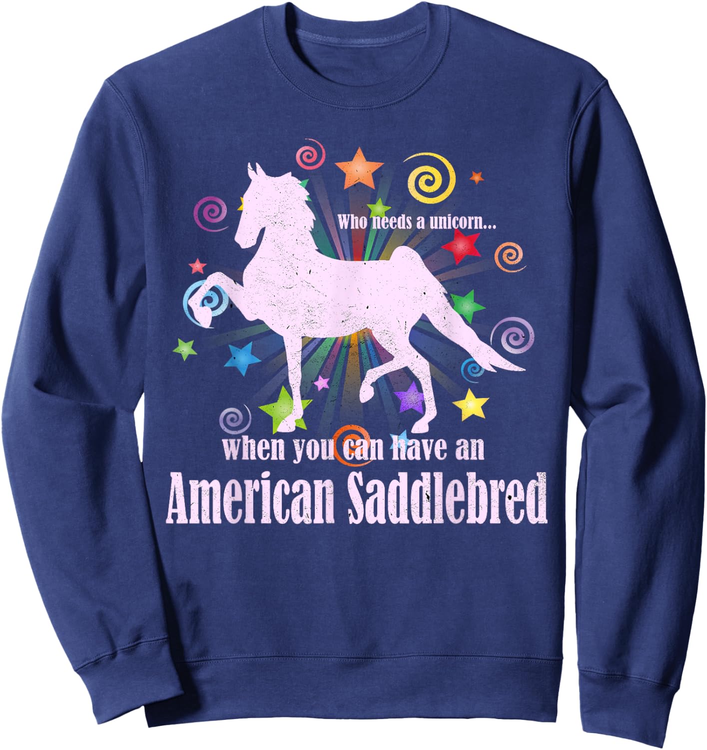 Who Needs A Unicorn When You Can Have An American Saddlebred Sweatshirt - Sweatshirt | Navy