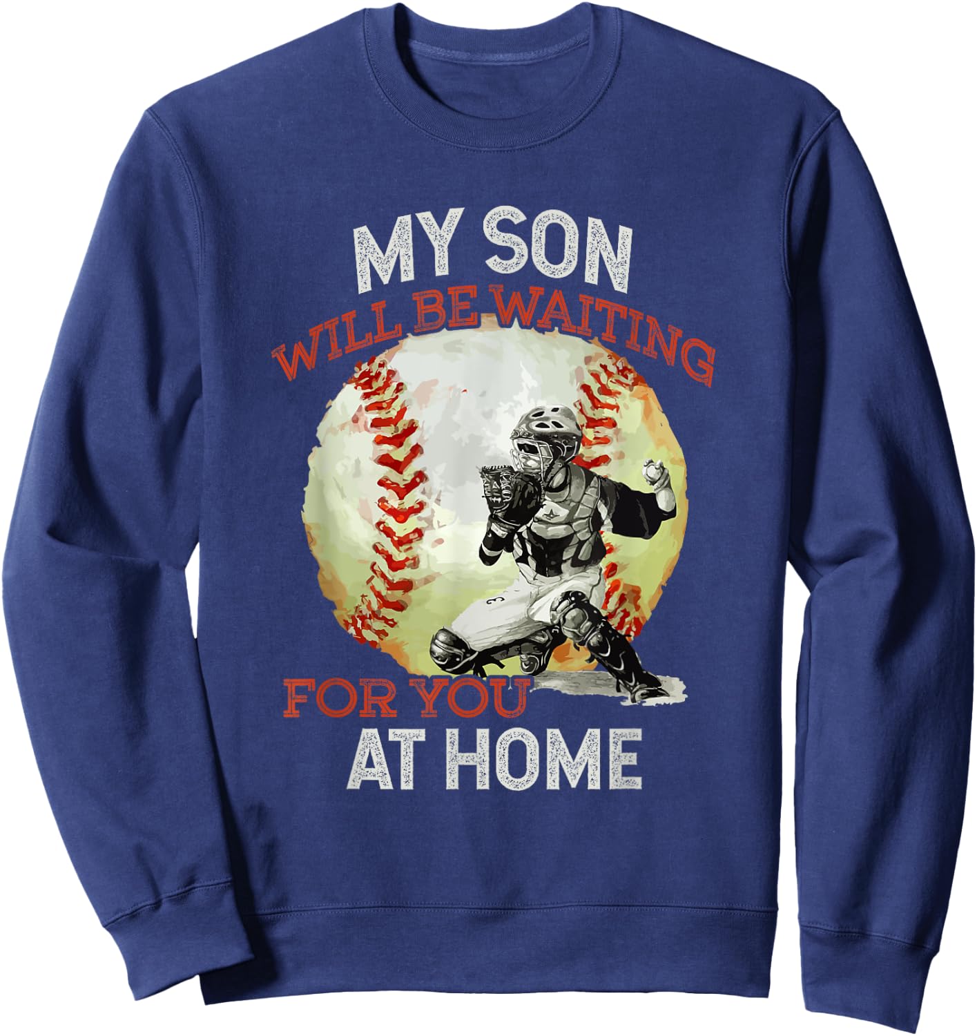My Son Will Be Waiting on You At Home Baseball Catcher Sweatshirt - Sweatshirt | Navy