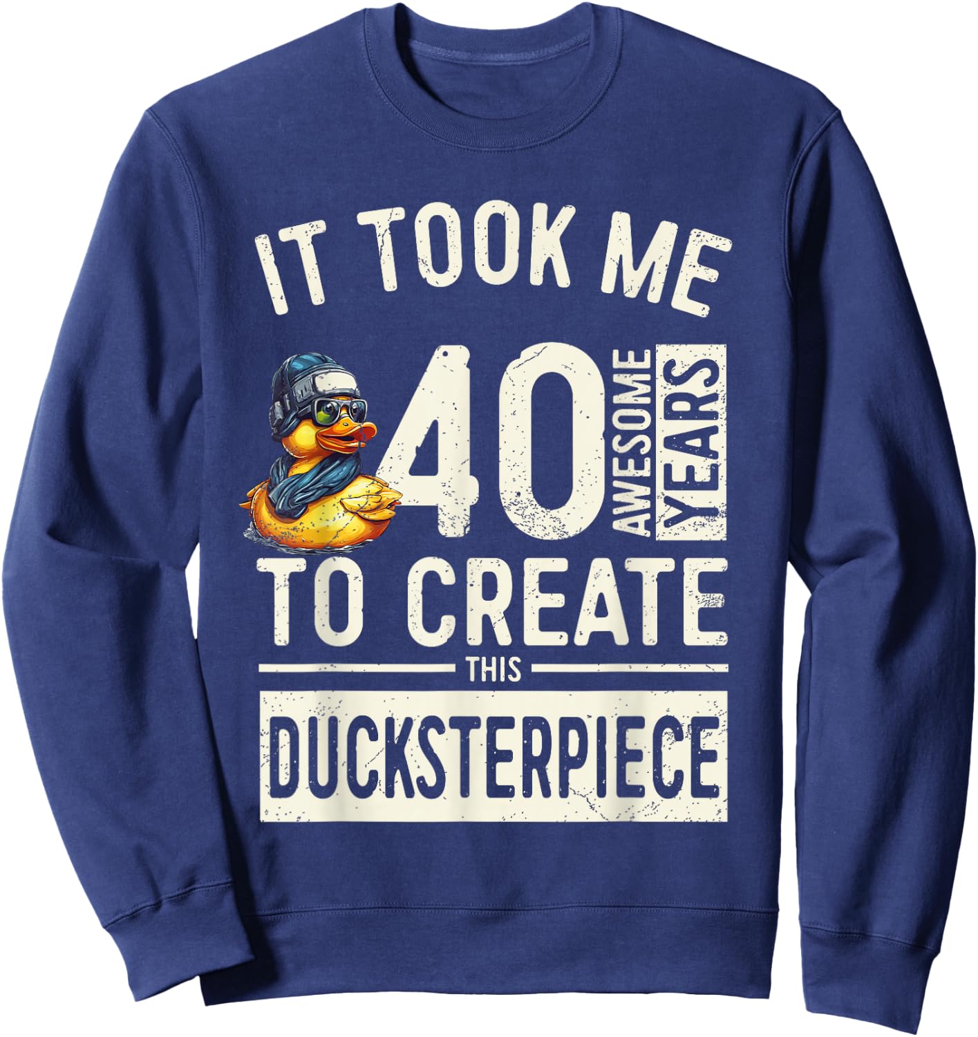 40th Birthday Ducksterpiece - Unique Duck Lover 40 Bday Sweatshirt - Sweatshirt | Navy