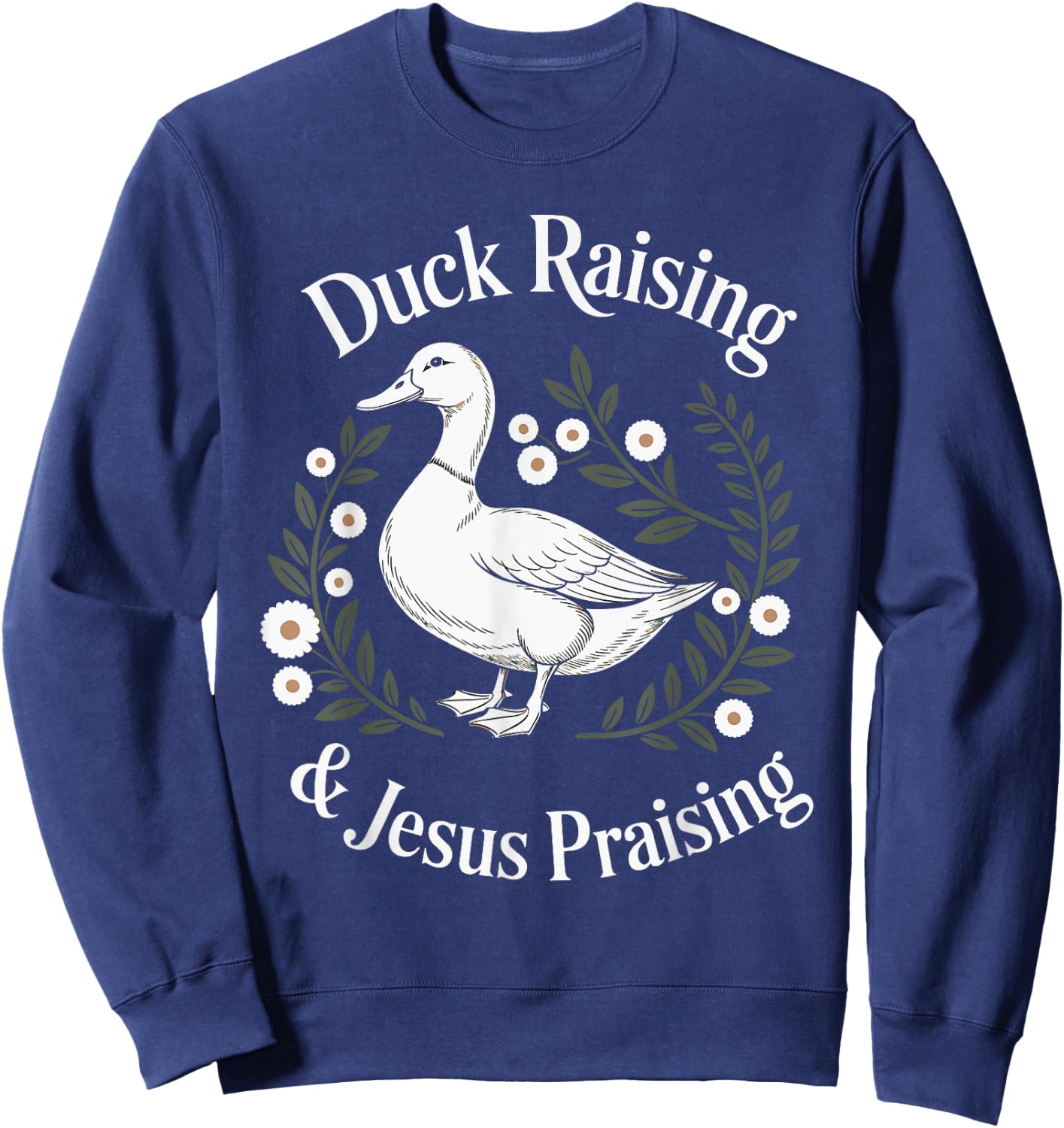 Duck Raising And Jesus Praising Farm Christian Faith Sweatshirt - Sweatshirt | Navy