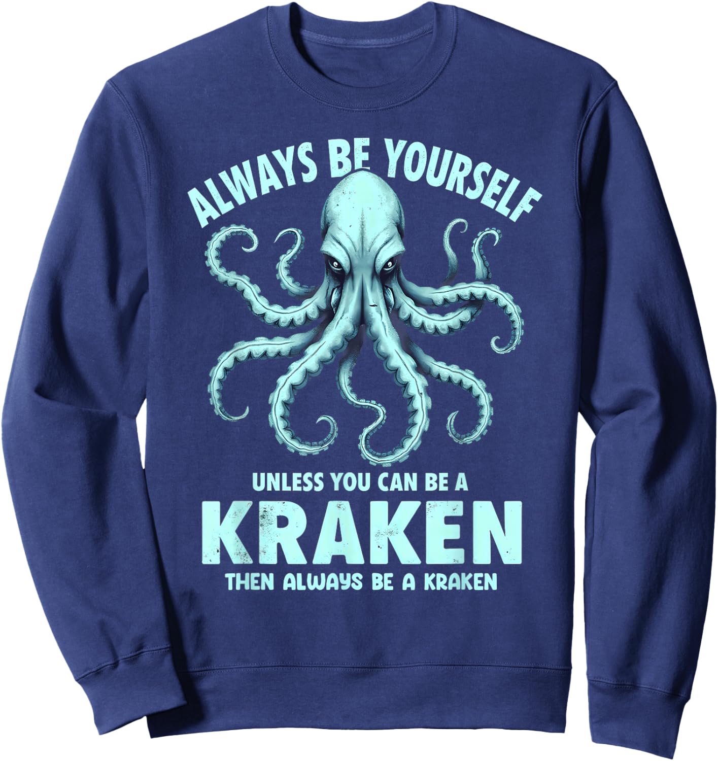 Always Be Yourself Unless You Can Be A Kraken Sweatshirt - Sweatshirt | Navy