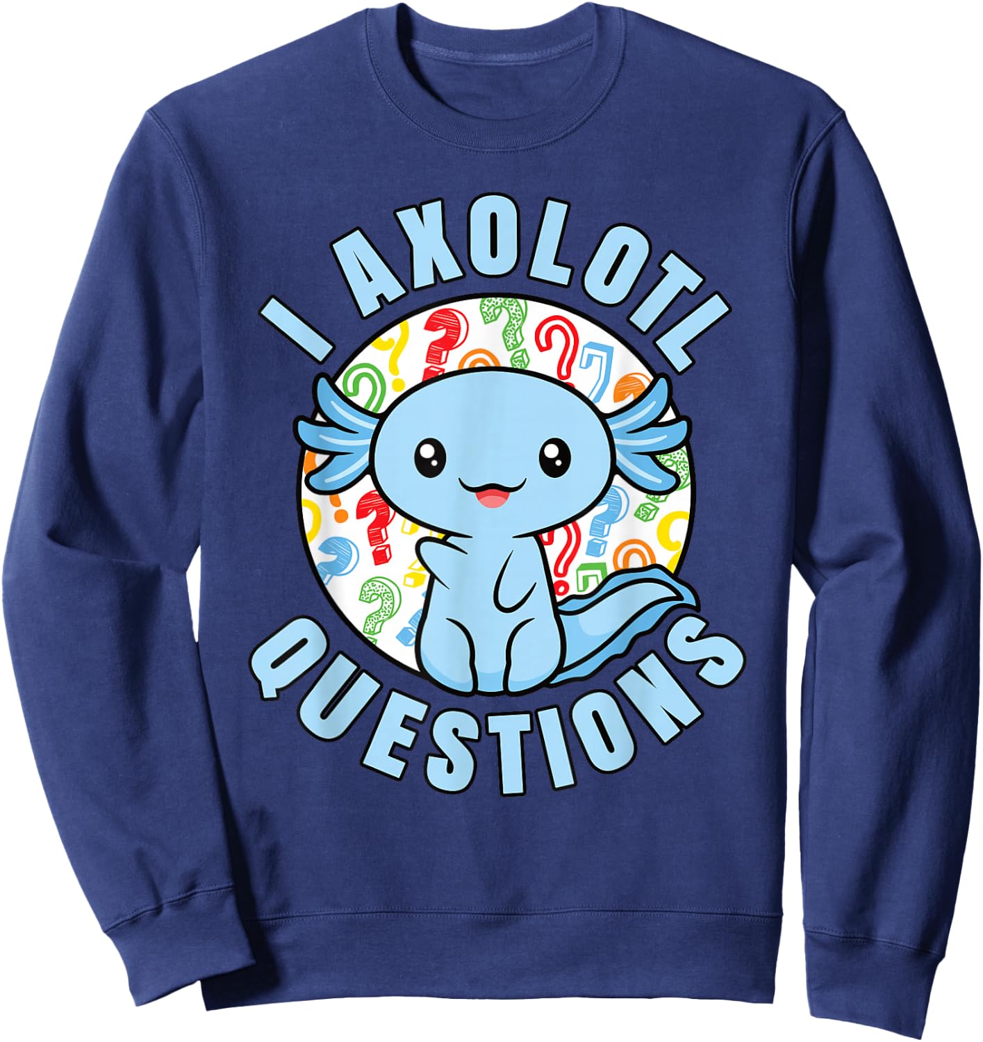 I Axolotl Questions Funny Blue Axolotl Kawaii Boys Kids Sweatshirt - Sweatshirt | Navy