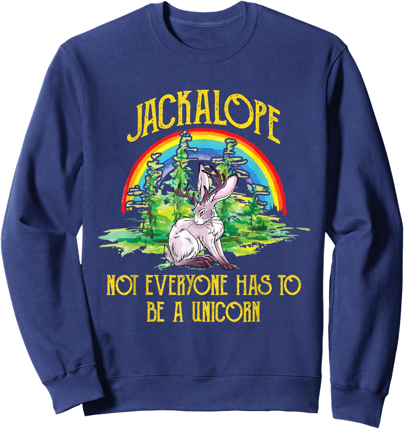 Jackalope Not Everyone Has To Be A Unicorn Rainbow Camping Sweatshirt - Sweatshirt | Navy