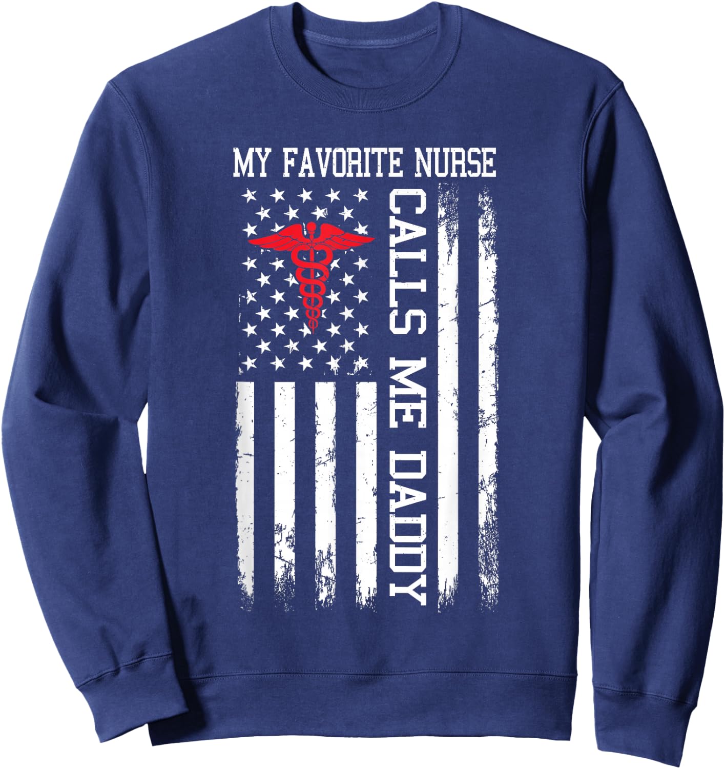 My Favorite Nurse Calls Me Daddy American Flag Sweatshirt - Sweatshirt | Navy
