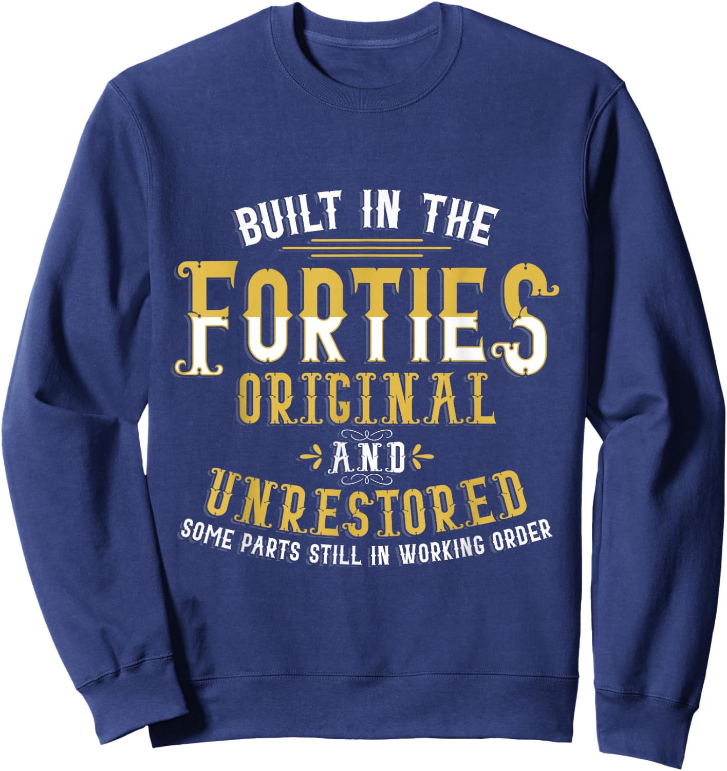 Built in The Forties Original Unrestored 70th Birthday Funny Small Sweatshirt - Sweatshirt | Navy